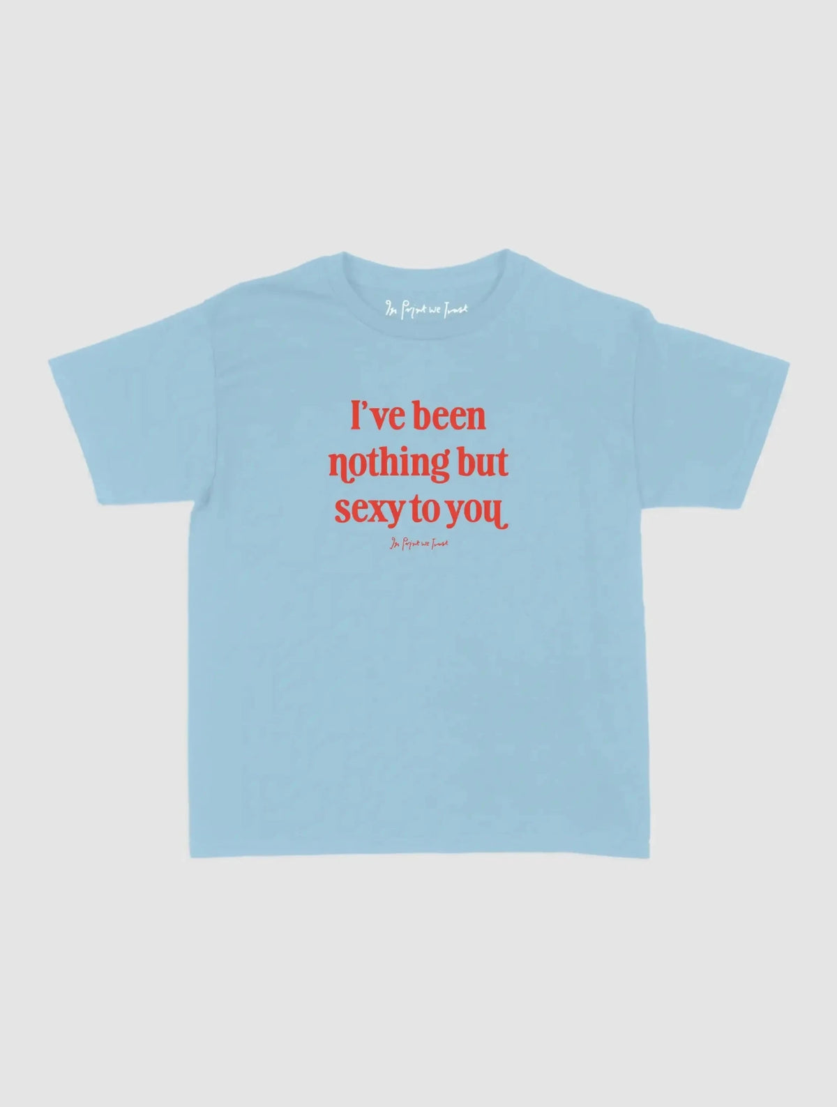 nothing but sexy baby tee - In Print We Trust