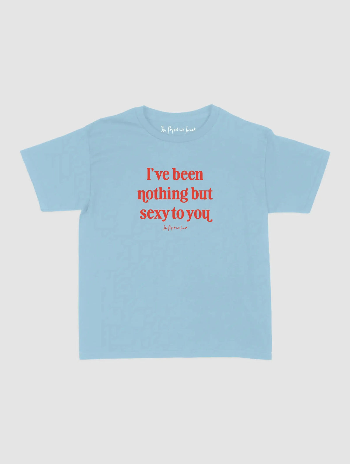 nothing but sexy baby tee - In Print We Trust