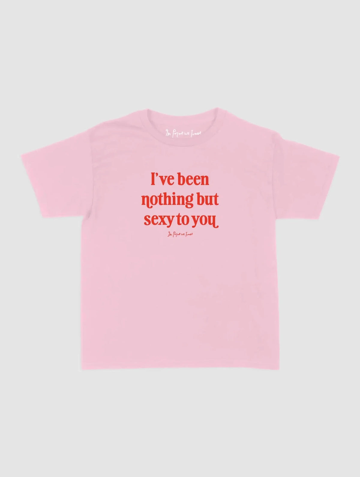 nothing but sexy baby tee - In Print We Trust