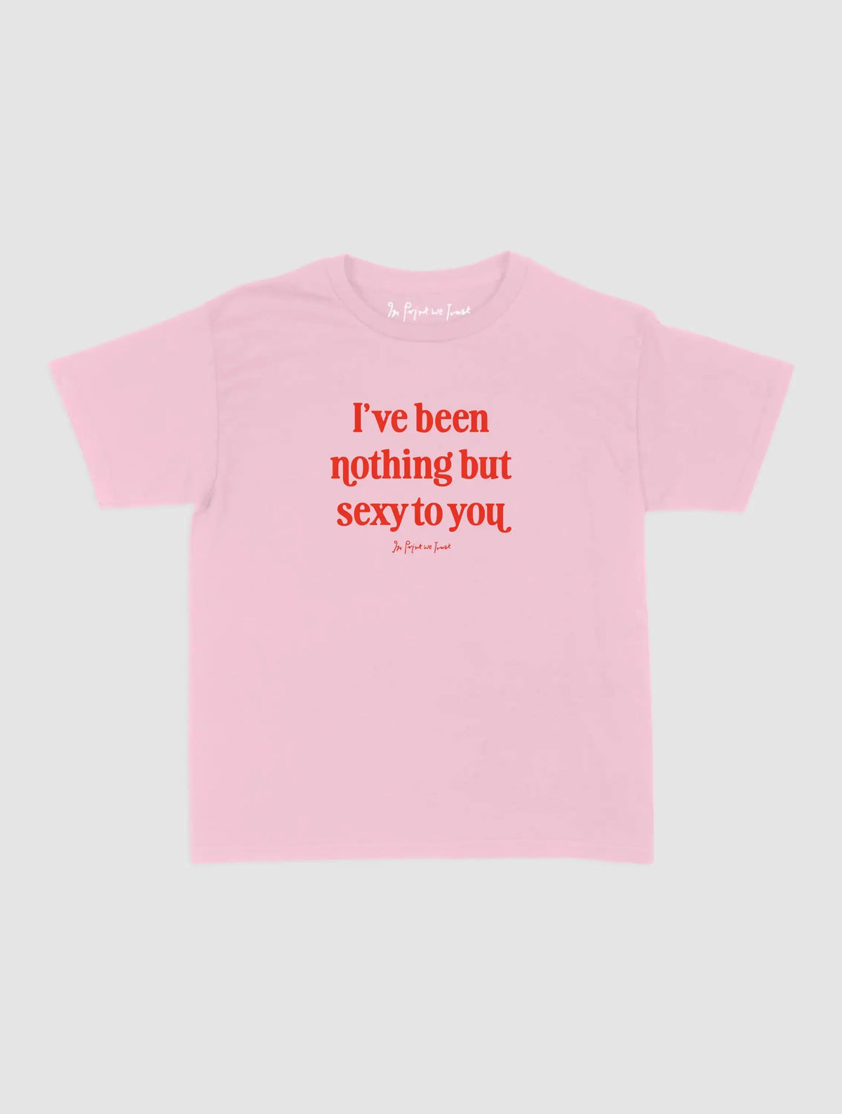 nothing but sexy baby tee - In Print We Trust