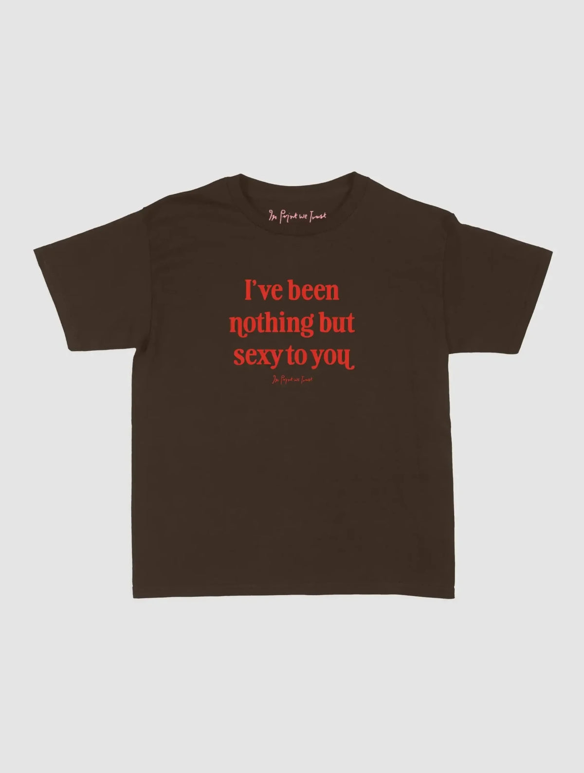 nothing but sexy baby tee - In Print We Trust
