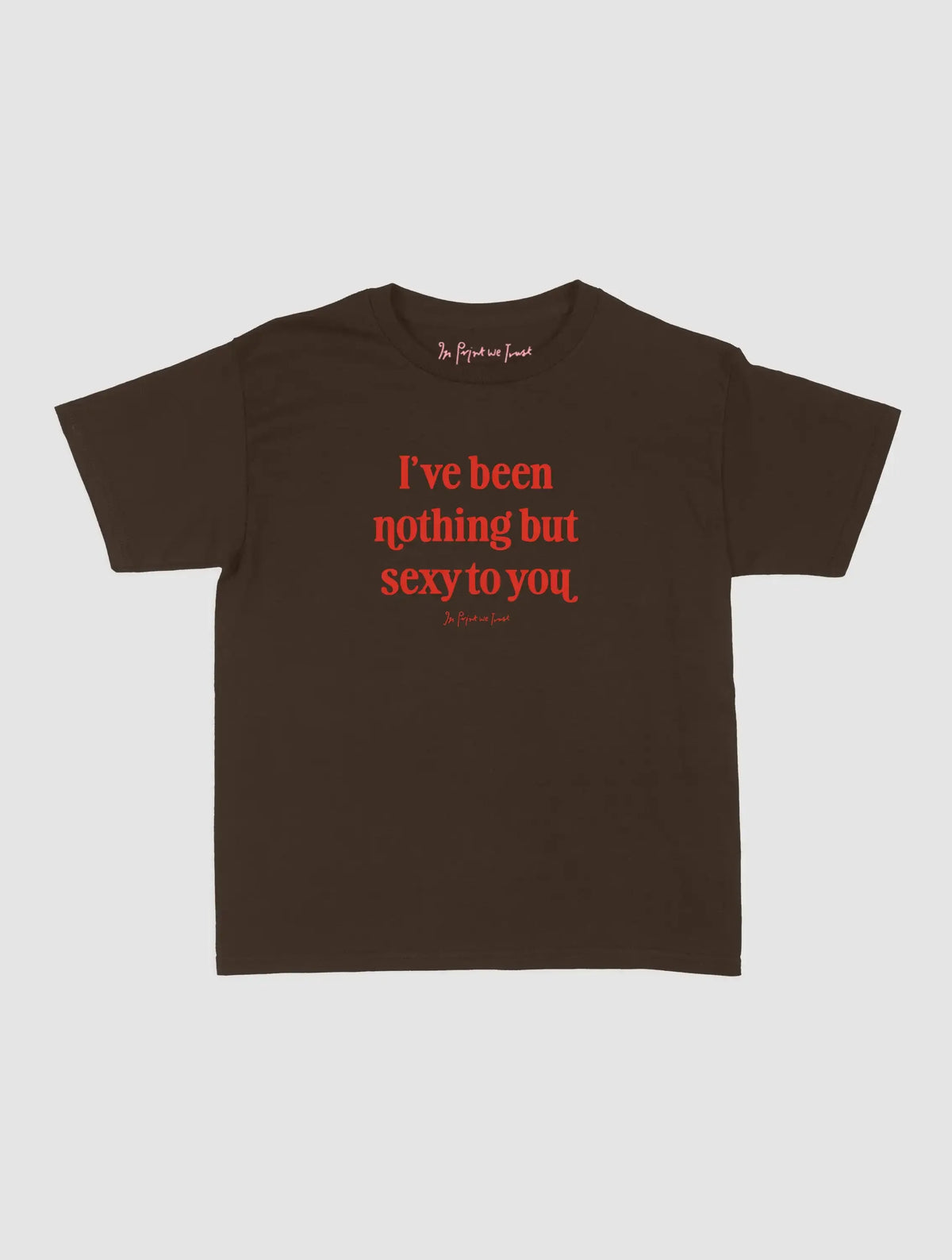 nothing but sexy baby tee - In Print We Trust