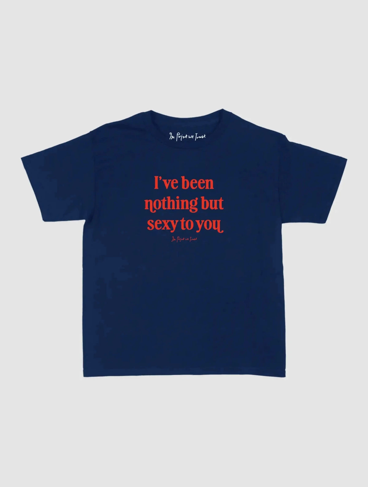 nothing but sexy baby tee - In Print We Trust