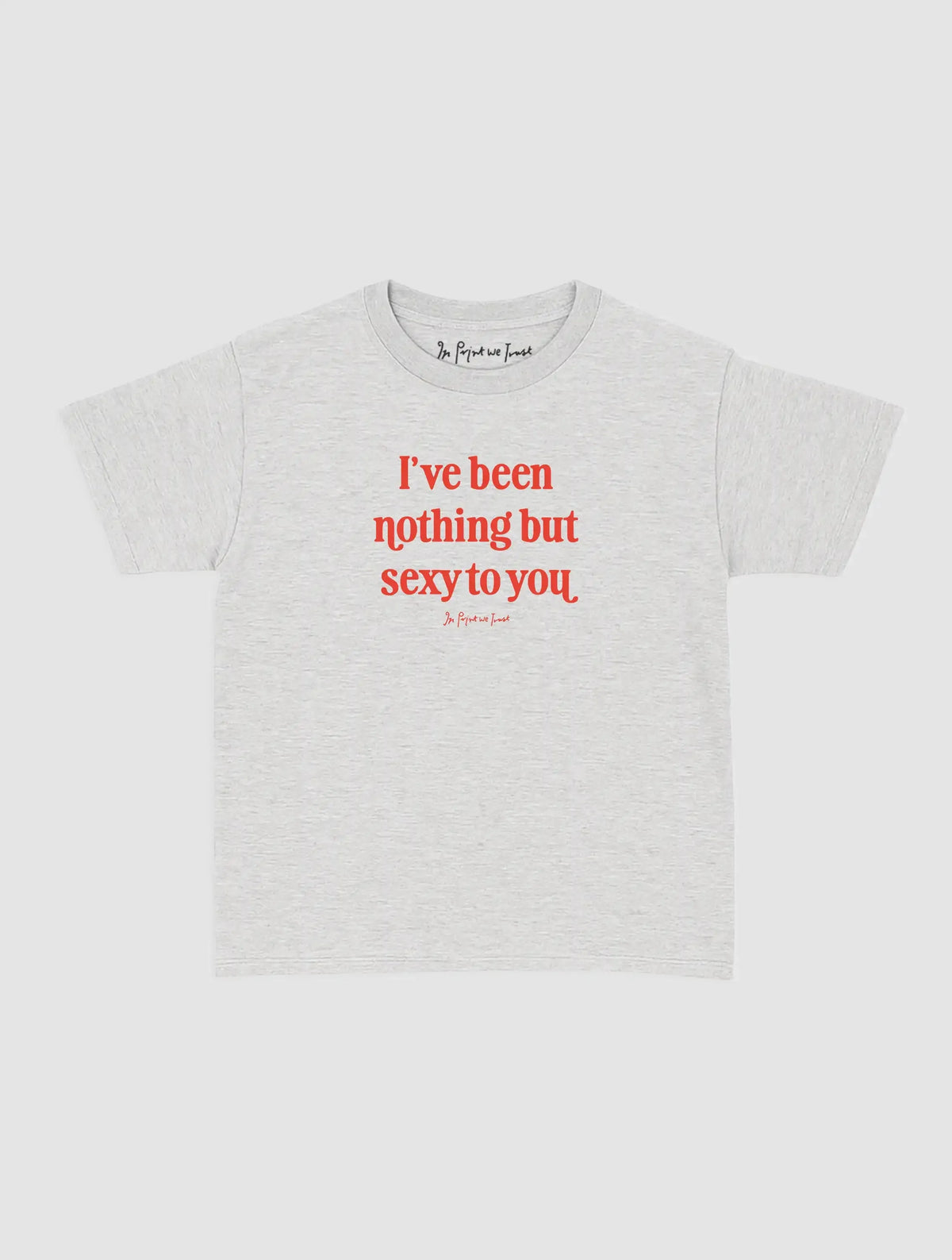 nothing but sexy baby tee - In Print We Trust