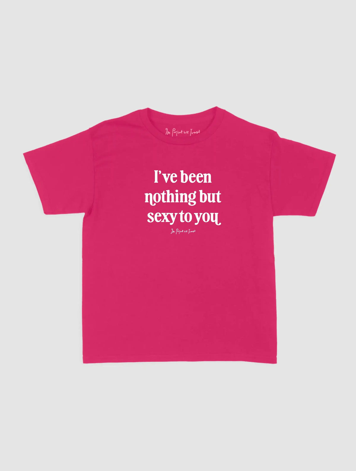 nothing but sexy baby tee - In Print We Trust