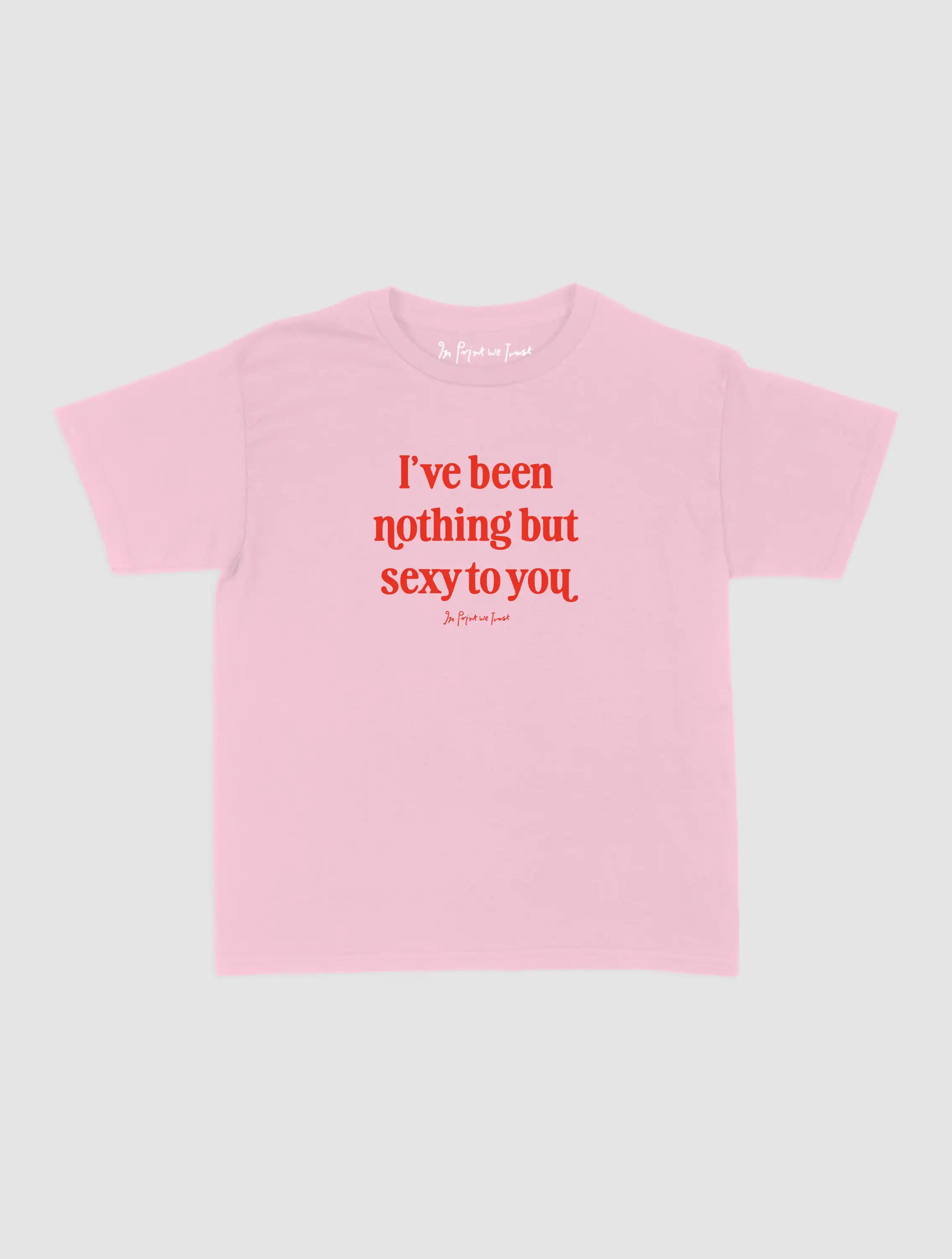 nothing but sexy baby tee