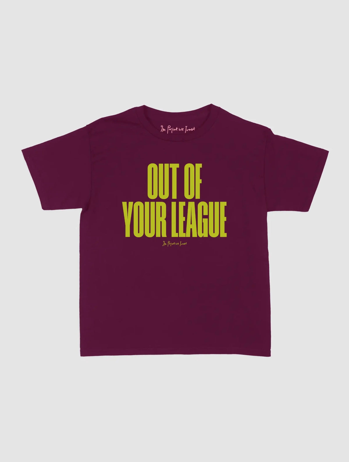 out of your league baby tee - In Print We Trust
