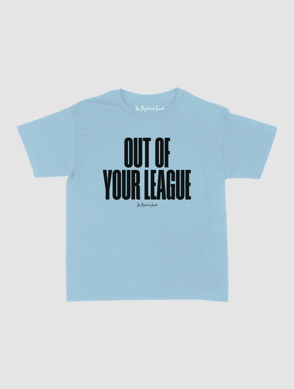 out of your league baby tee - In Print We Trust