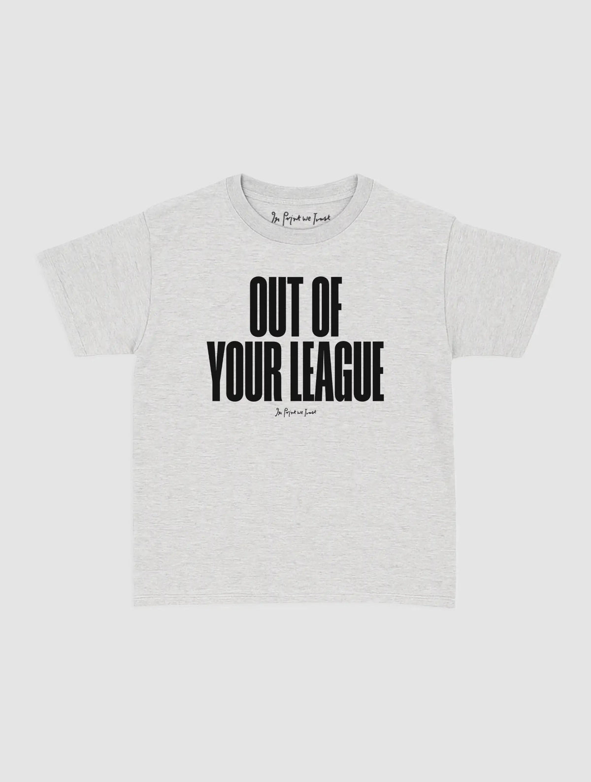 out of your league baby tee - In Print We Trust