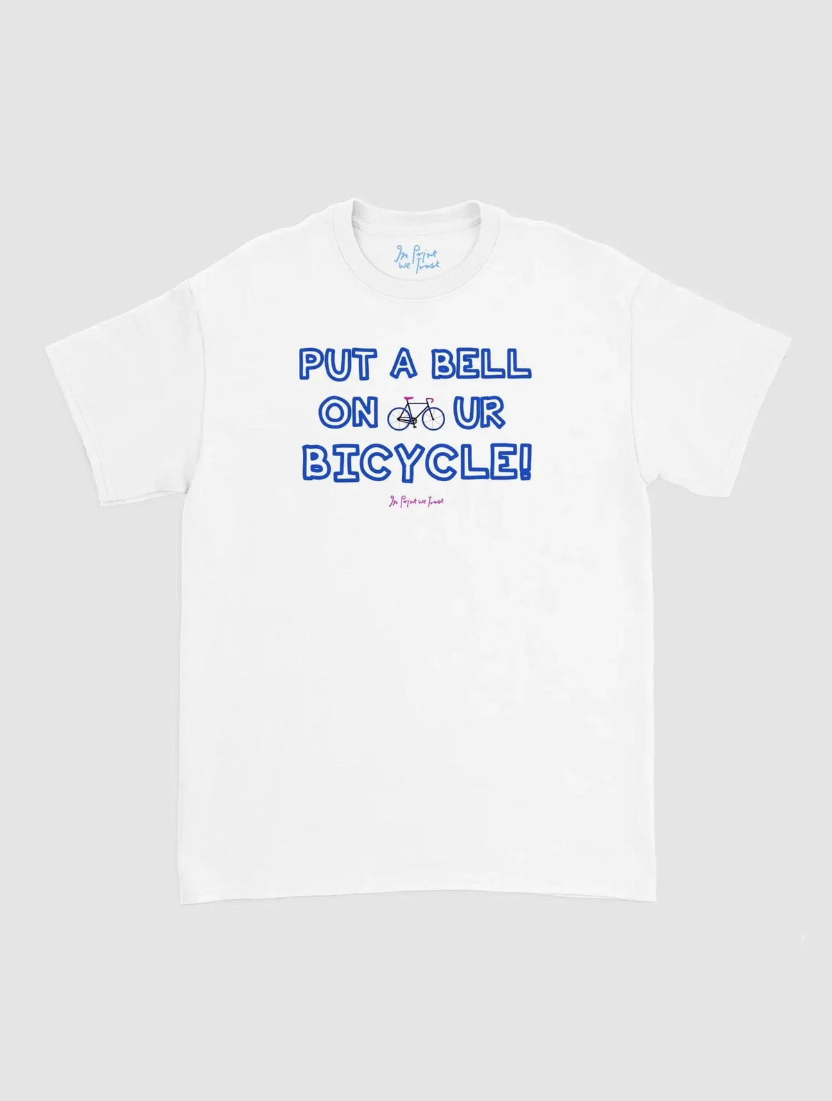 put a bell on your bicycle classic tee - In Print We Trust