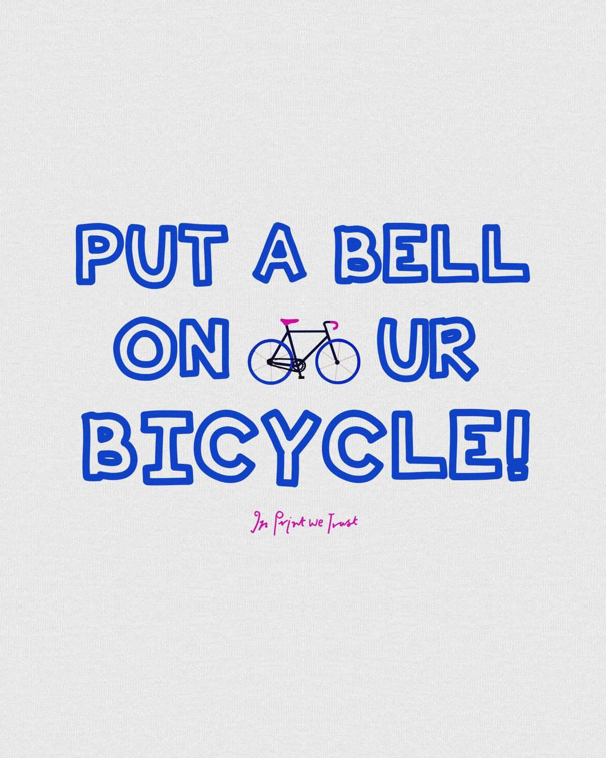 put a bell on your bicycle classic tee - In Print We Trust