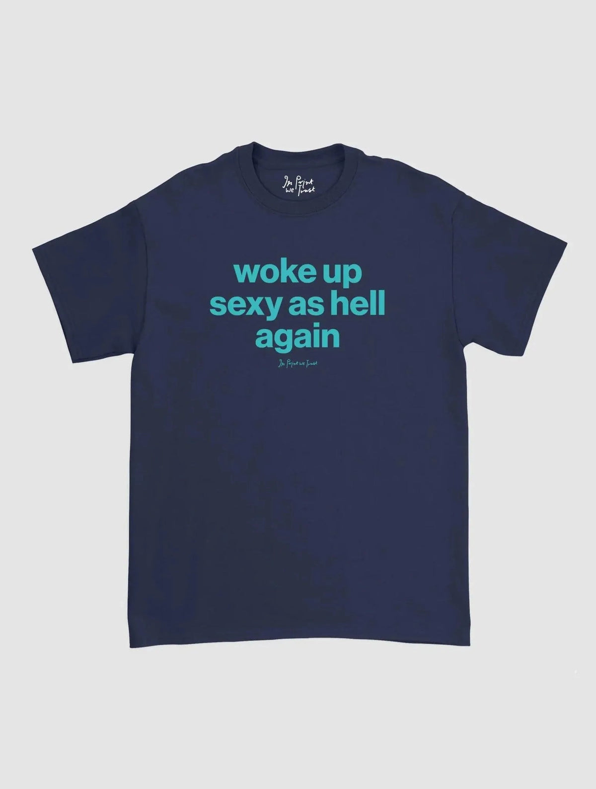 sexy as hell classic tee - In Print We Trust