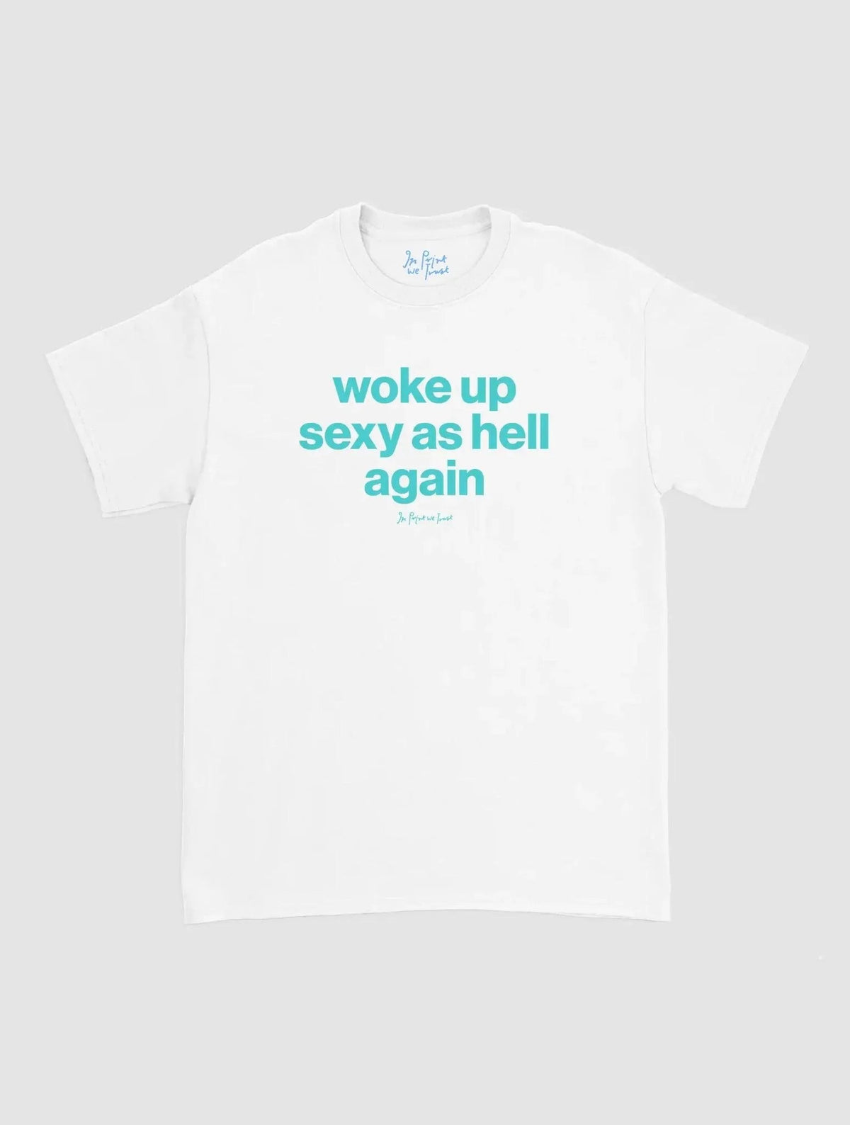 sexy as hell classic tee - In Print We Trust