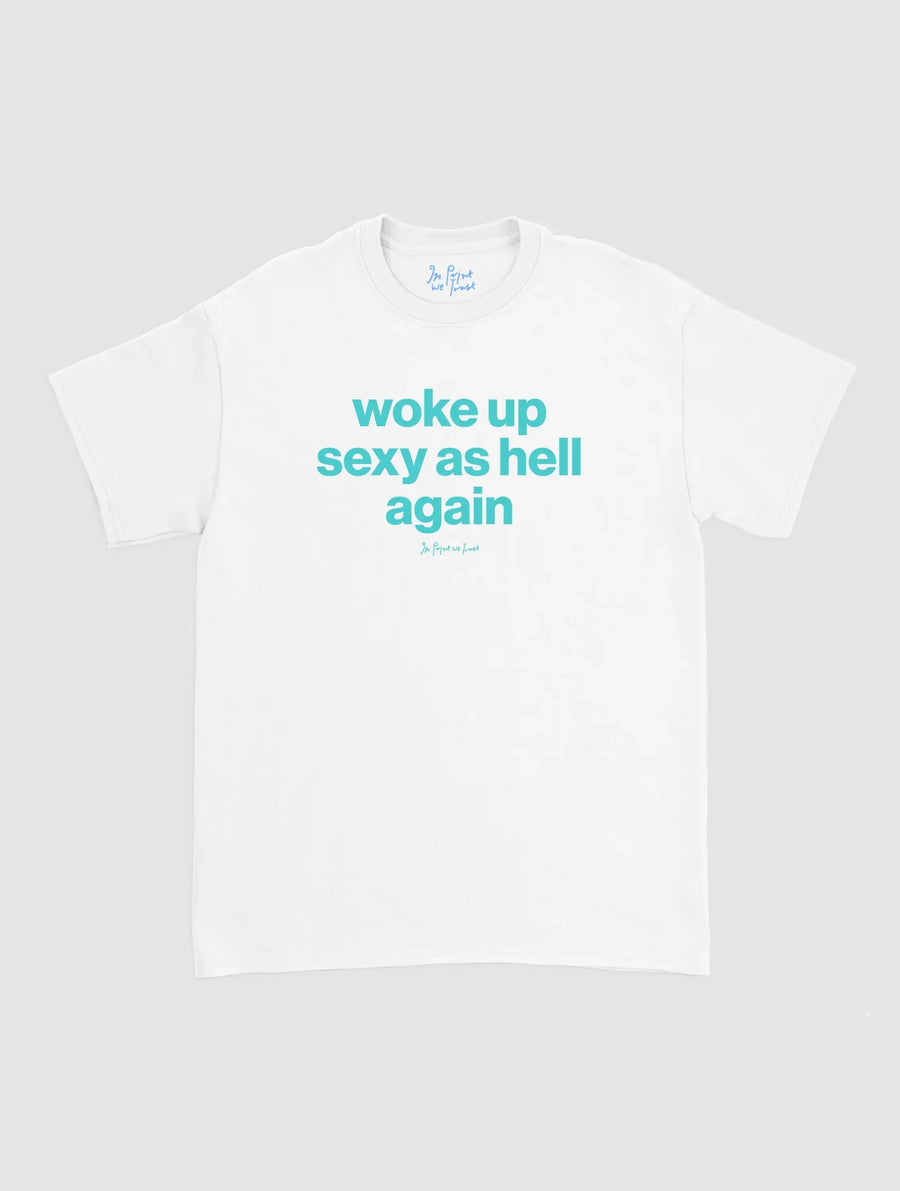 sexy as hell classic tee - In Print We Trust