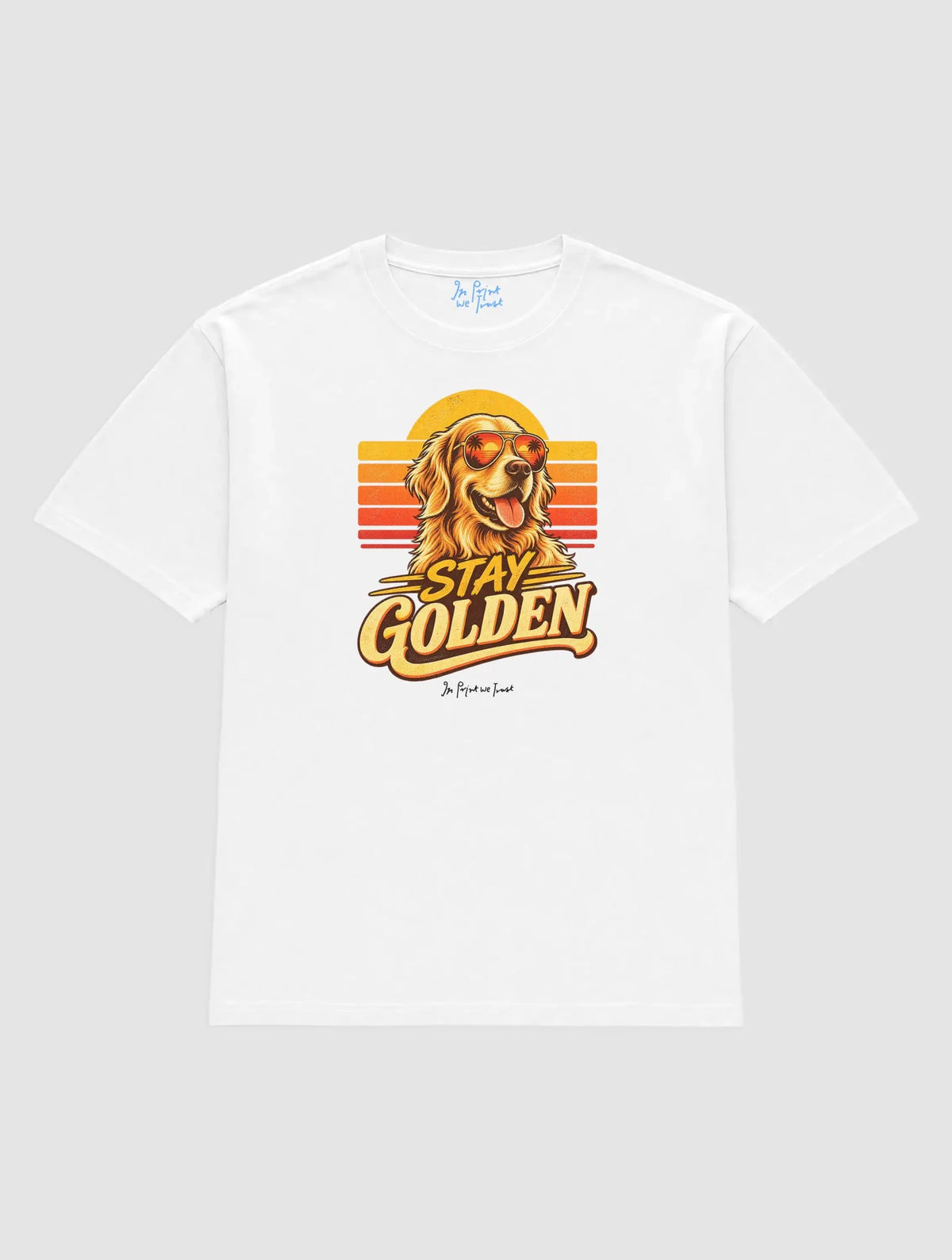 stay golden - In Print We Trust