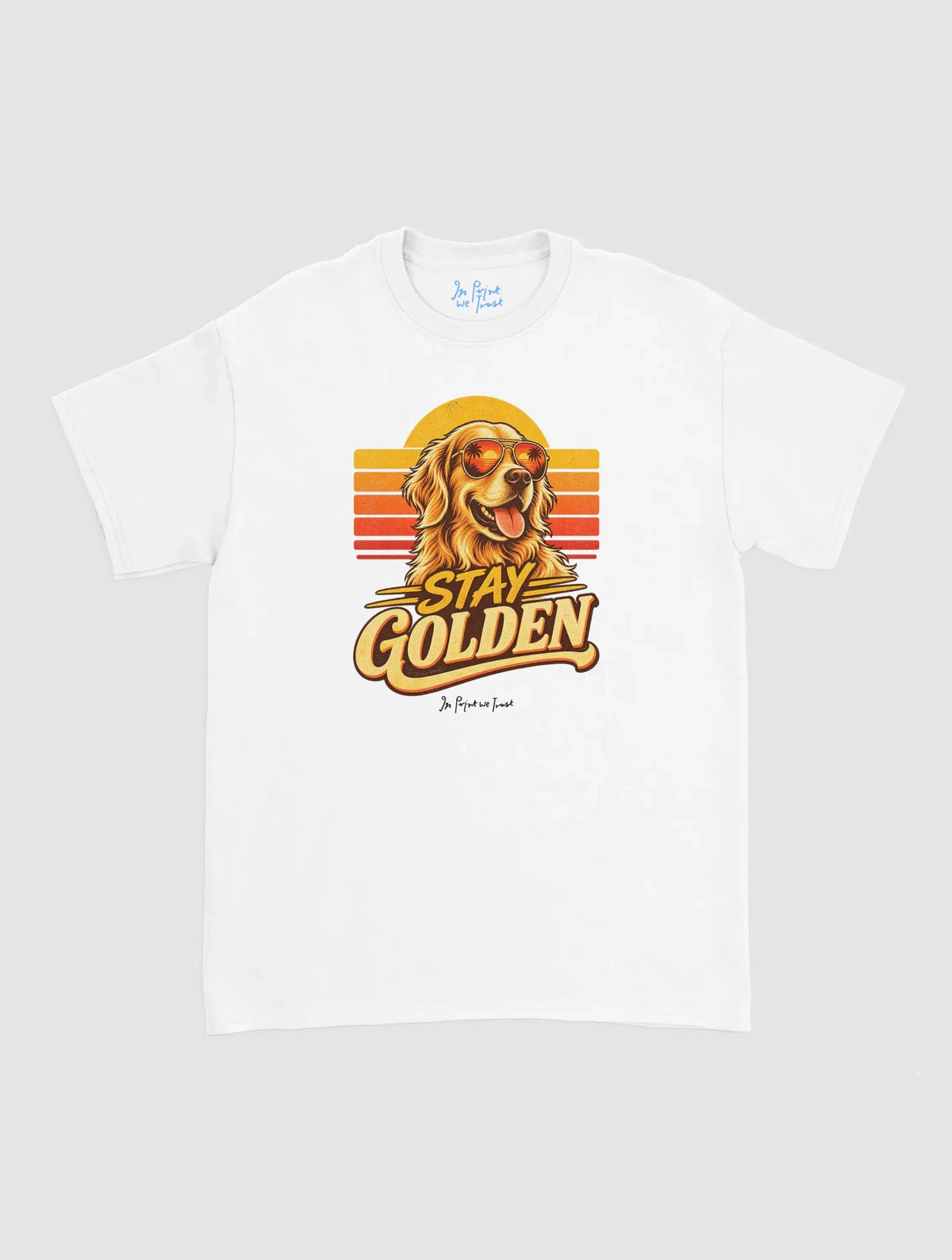 stay golden - In Print We Trust