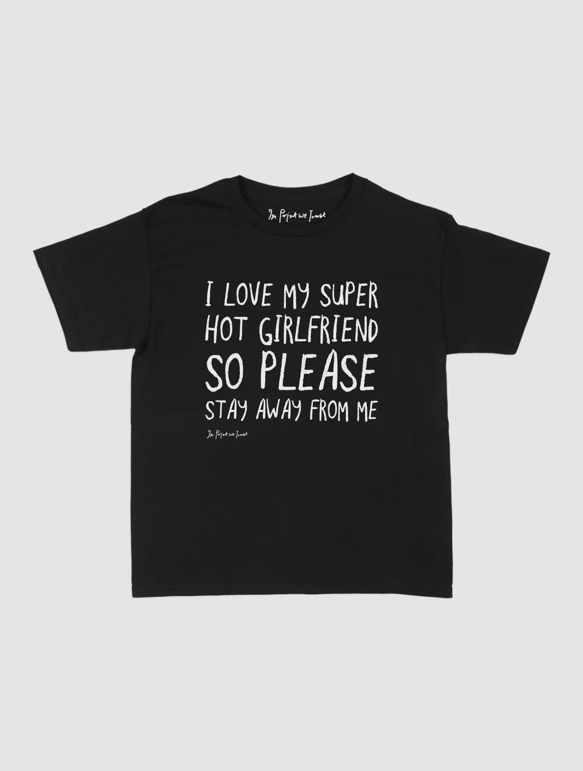 super hot girlfriend baby tee - In Print We Trust