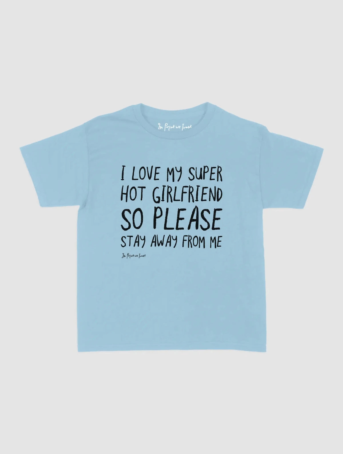 super hot girlfriend baby tee - In Print We Trust