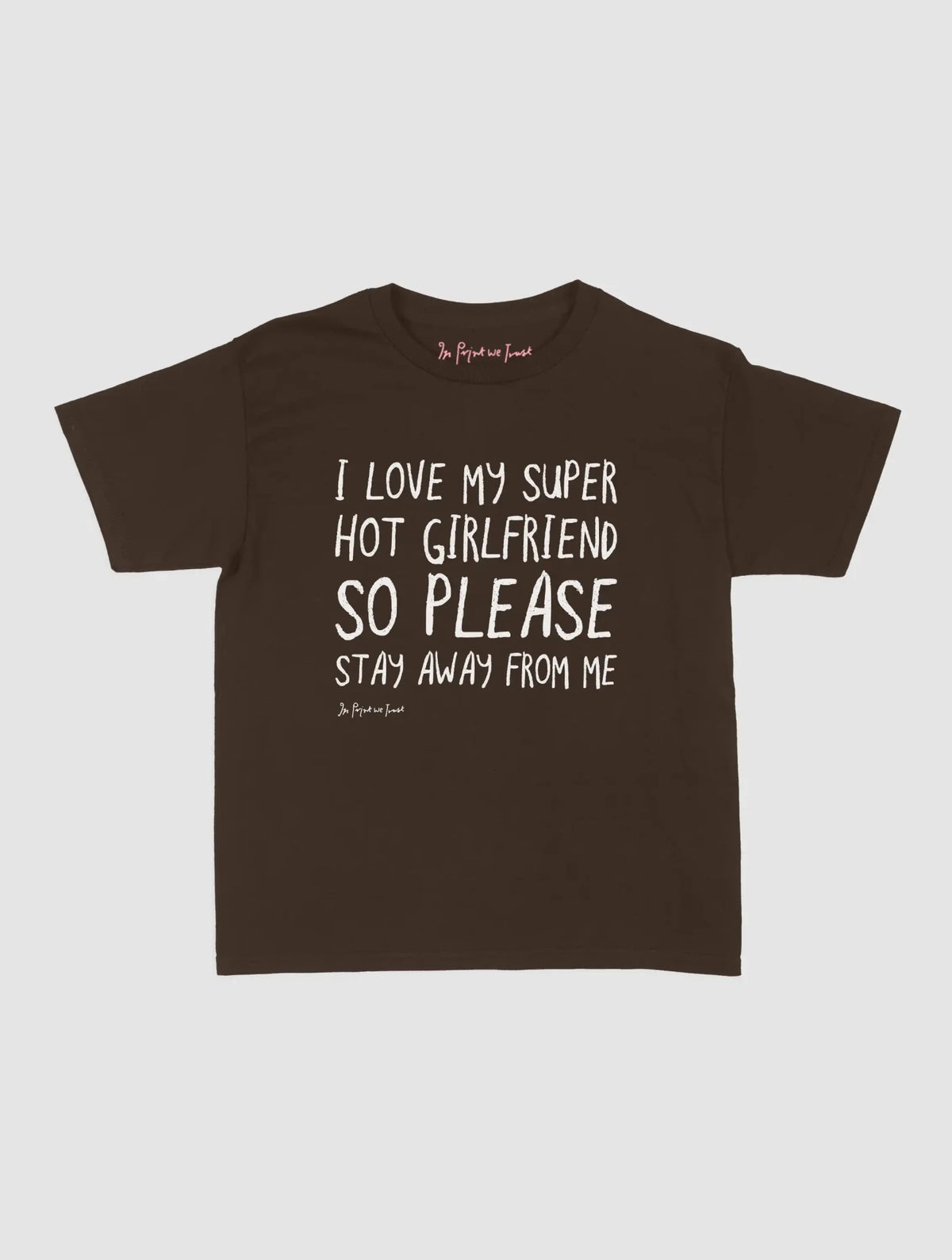 super hot girlfriend baby tee - In Print We Trust
