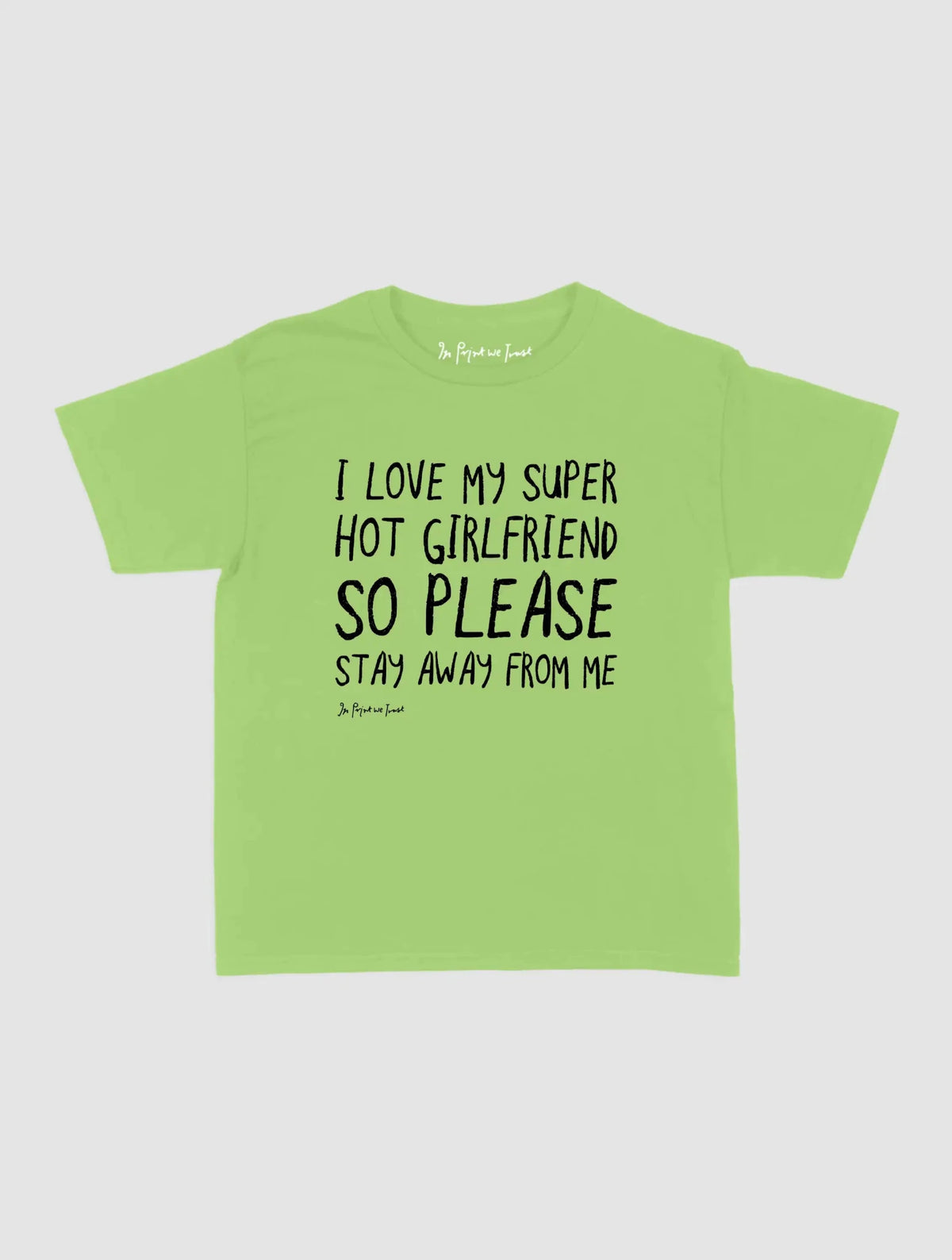 super hot girlfriend baby tee - In Print We Trust