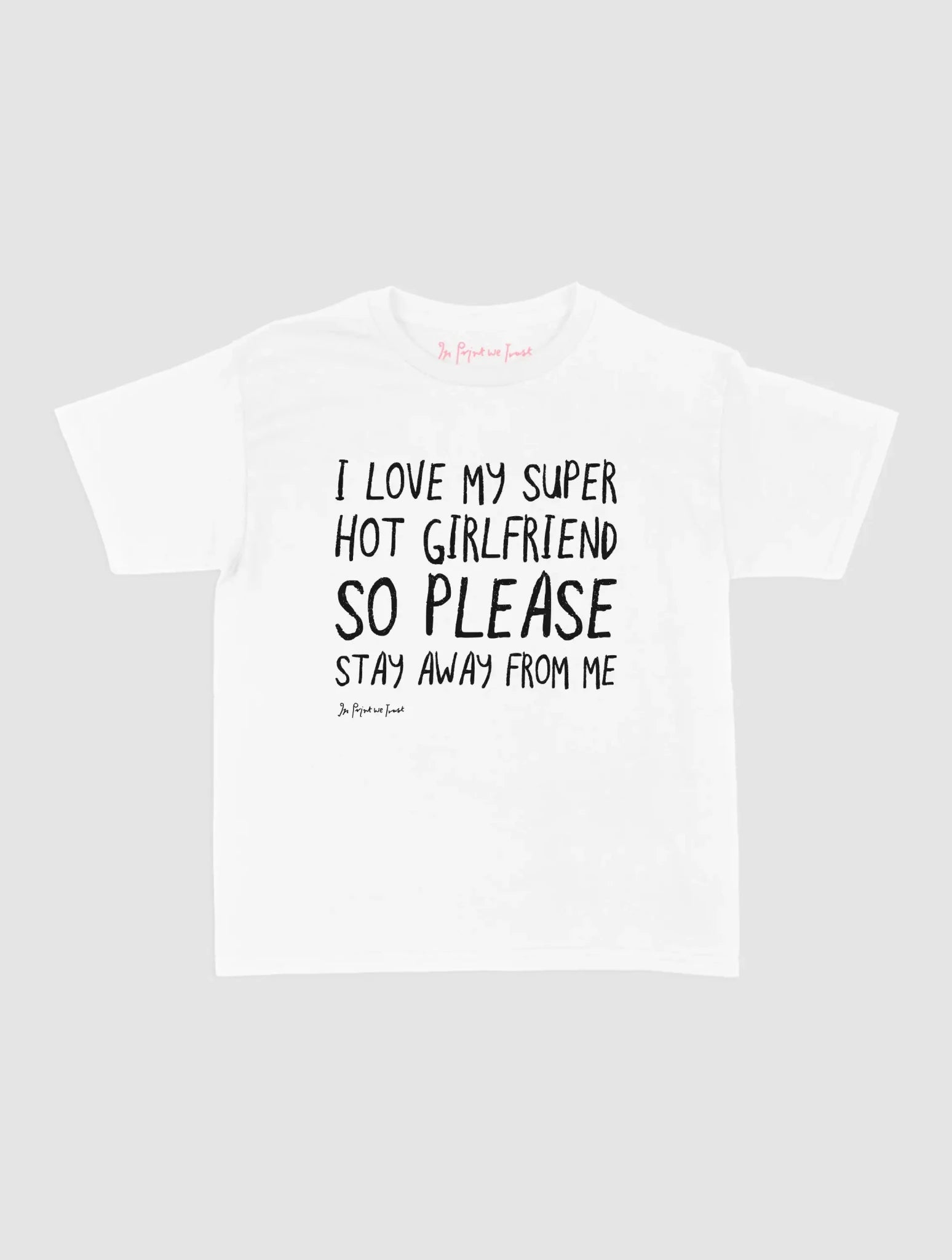 super hot girlfriend baby tee - In Print We Trust