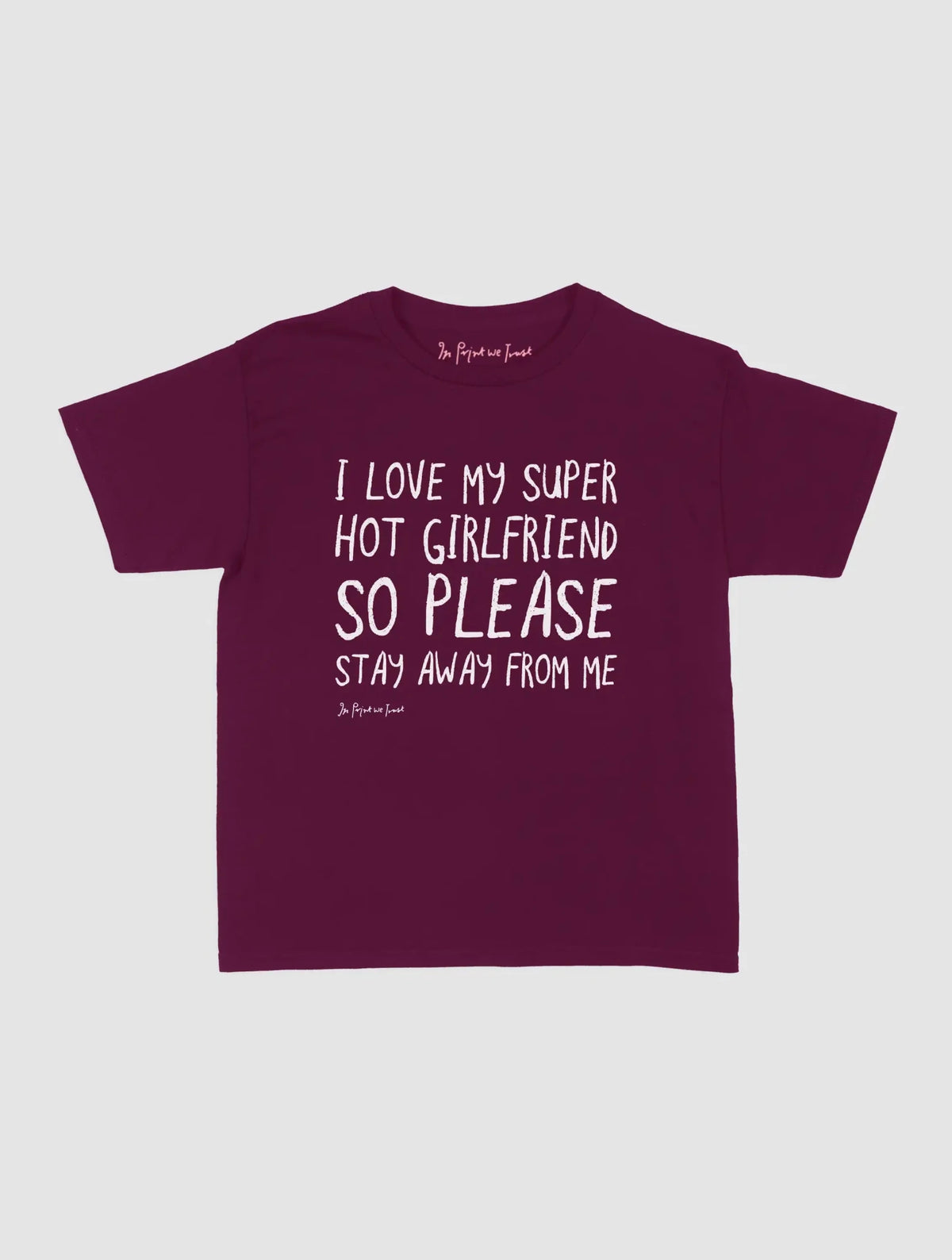 super hot girlfriend baby tee - In Print We Trust