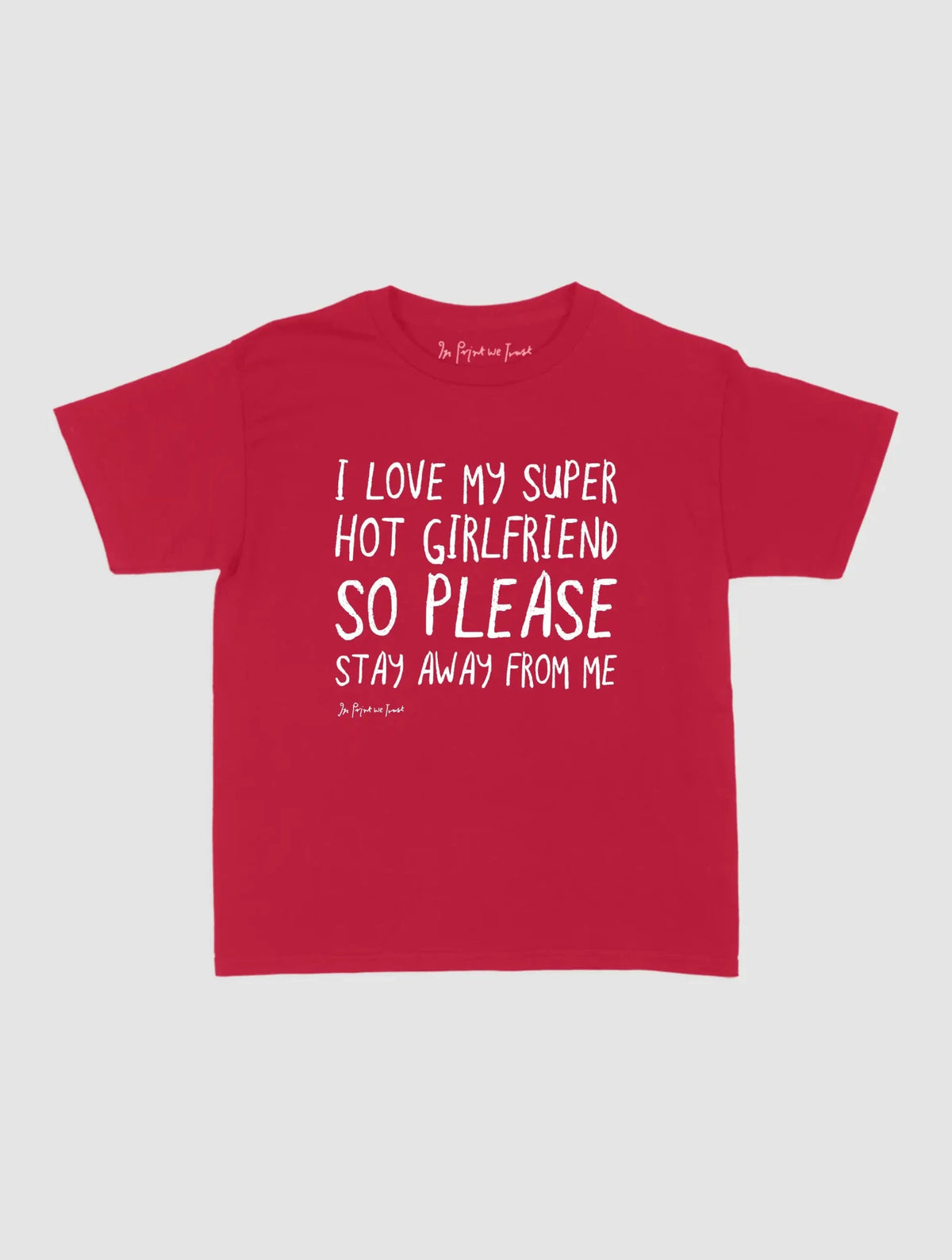 super hot girlfriend baby tee - In Print We Trust