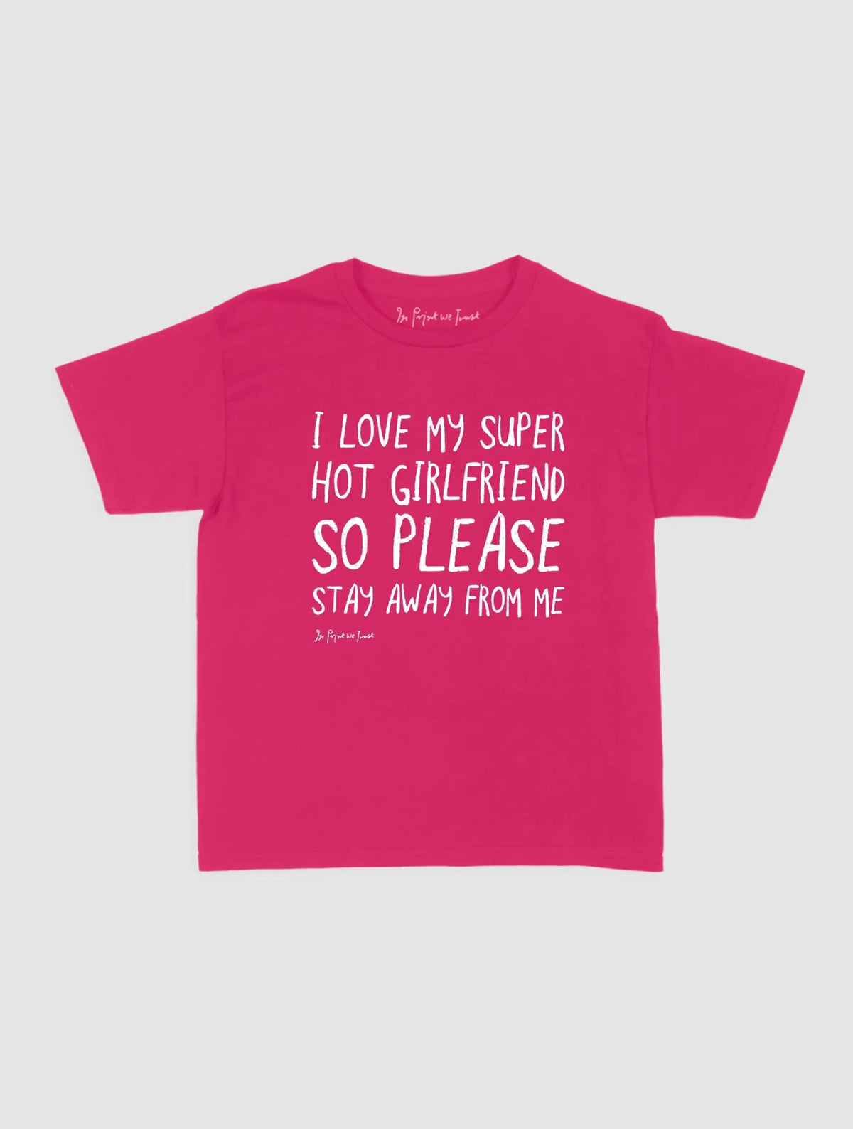 super hot girlfriend baby tee - In Print We Trust