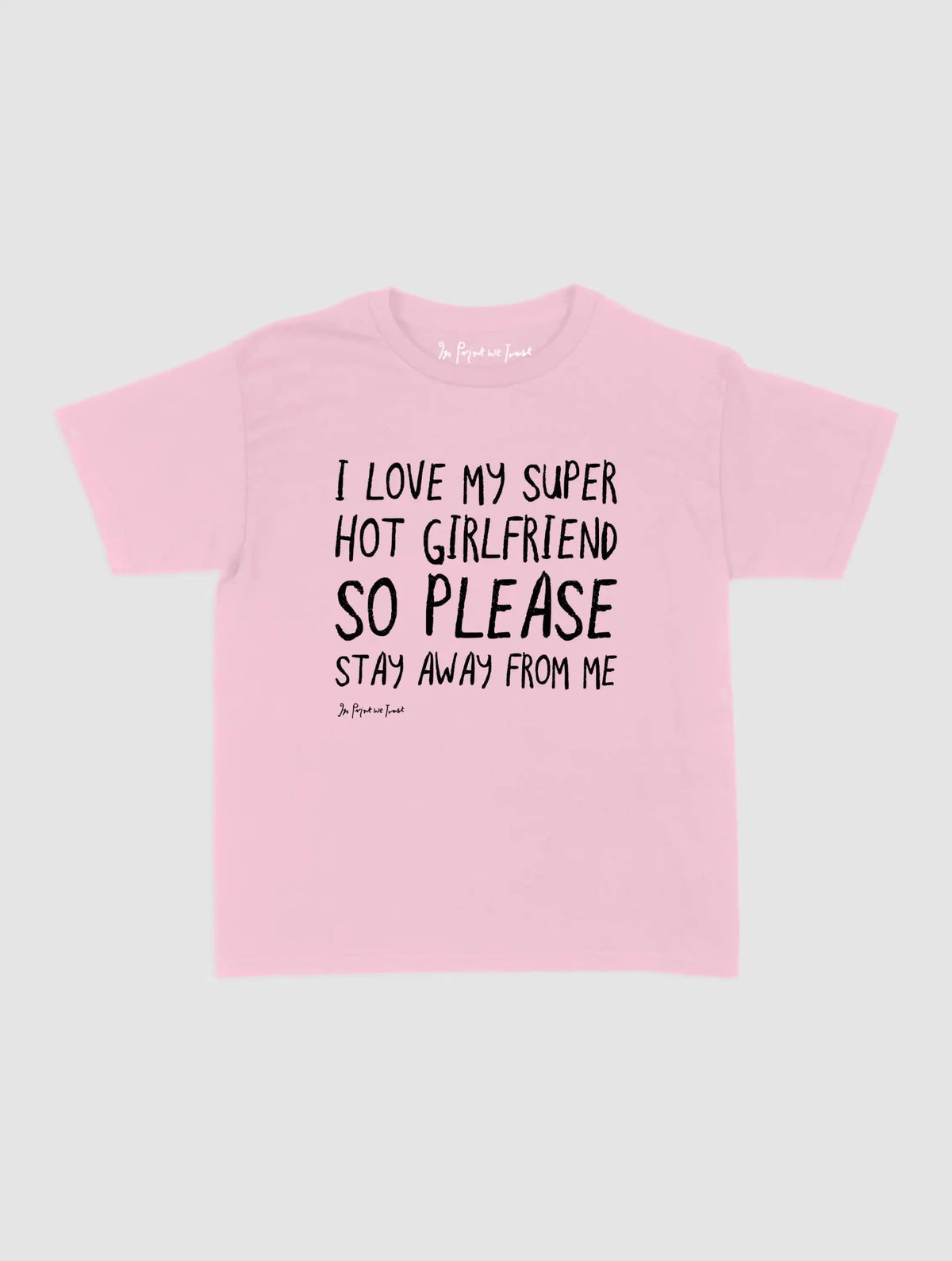 super hot girlfriend baby tee - In Print We Trust