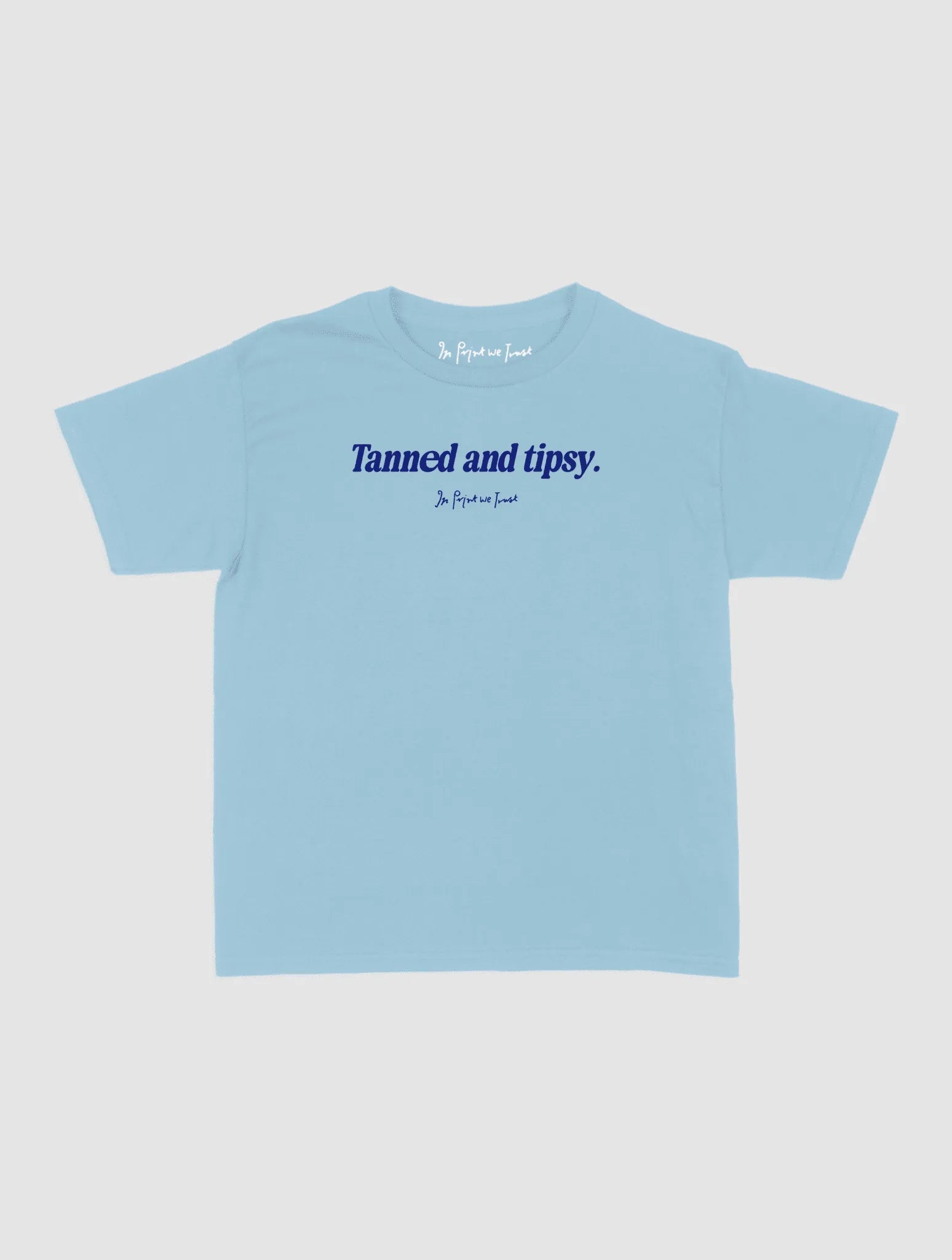 tanned and tipsy baby tee - In Print We Trust