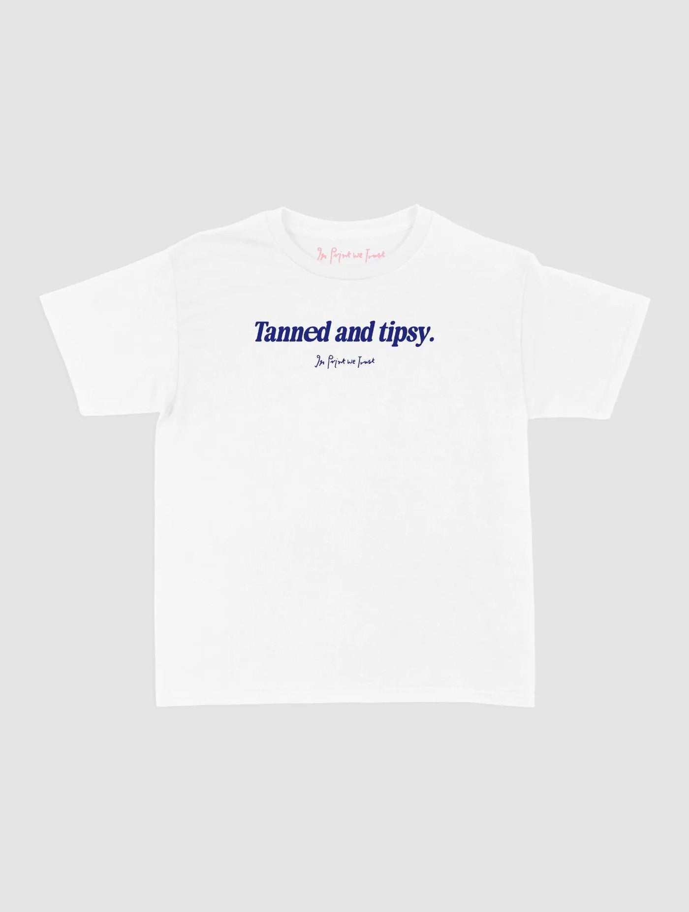 tanned and tipsy baby tee - In Print We Trust