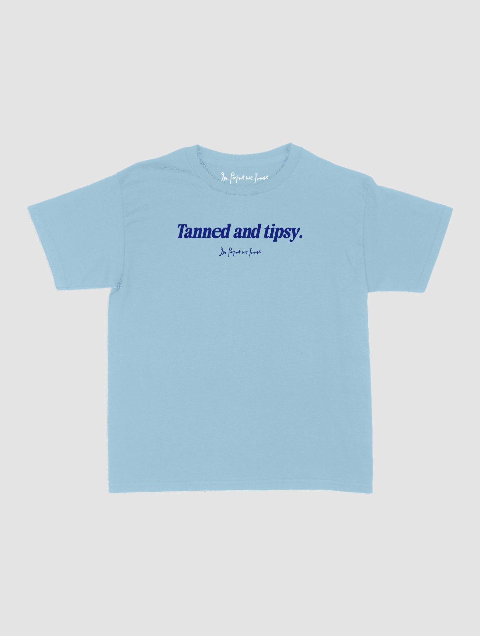 tanned and tipsy baby tee - In Print We Trust