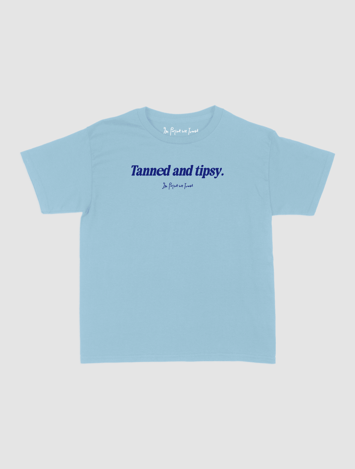 tanned and tipsy baby tee - In Print We Trust