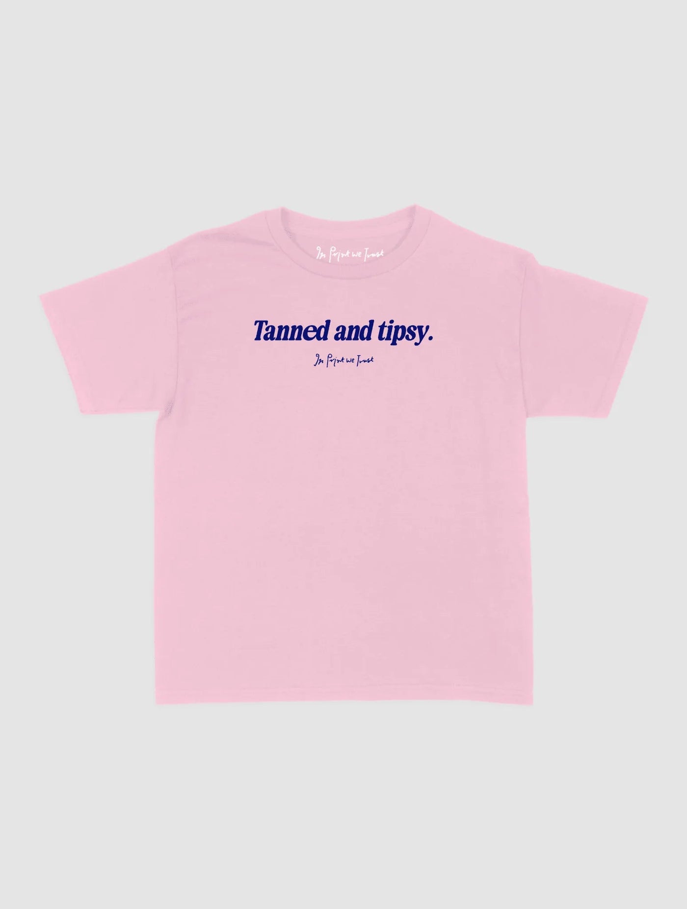 tanned and tipsy baby tee - In Print We Trust