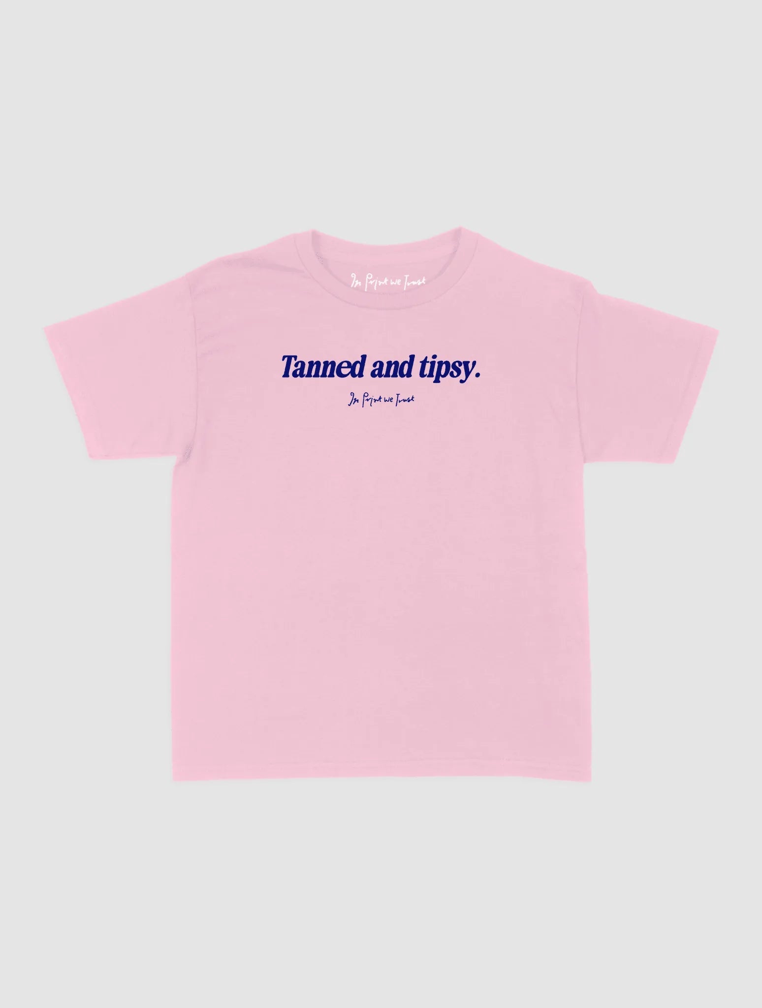 tanned and tipsy baby tee - In Print We Trust