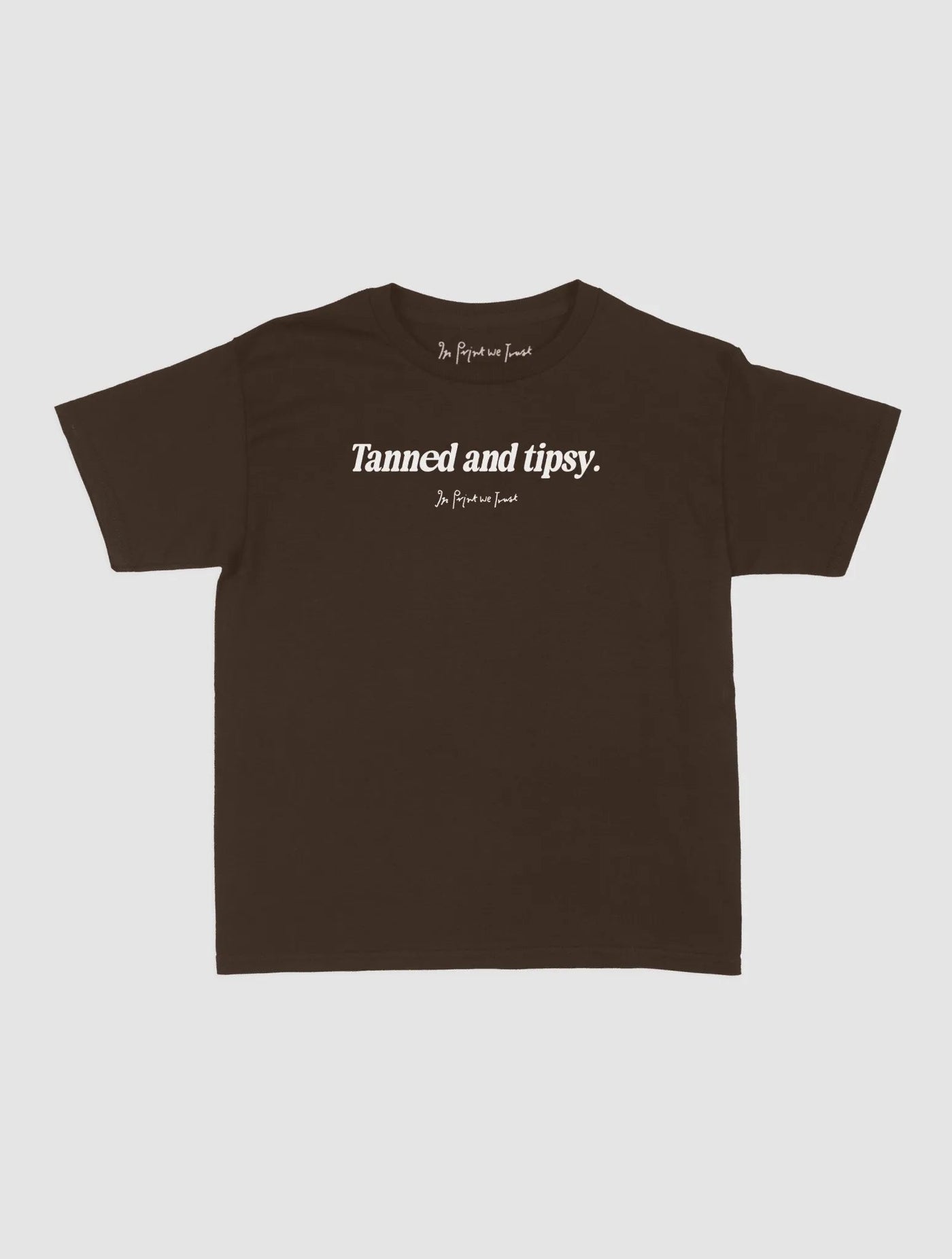 tanned and tipsy baby tee - In Print We Trust