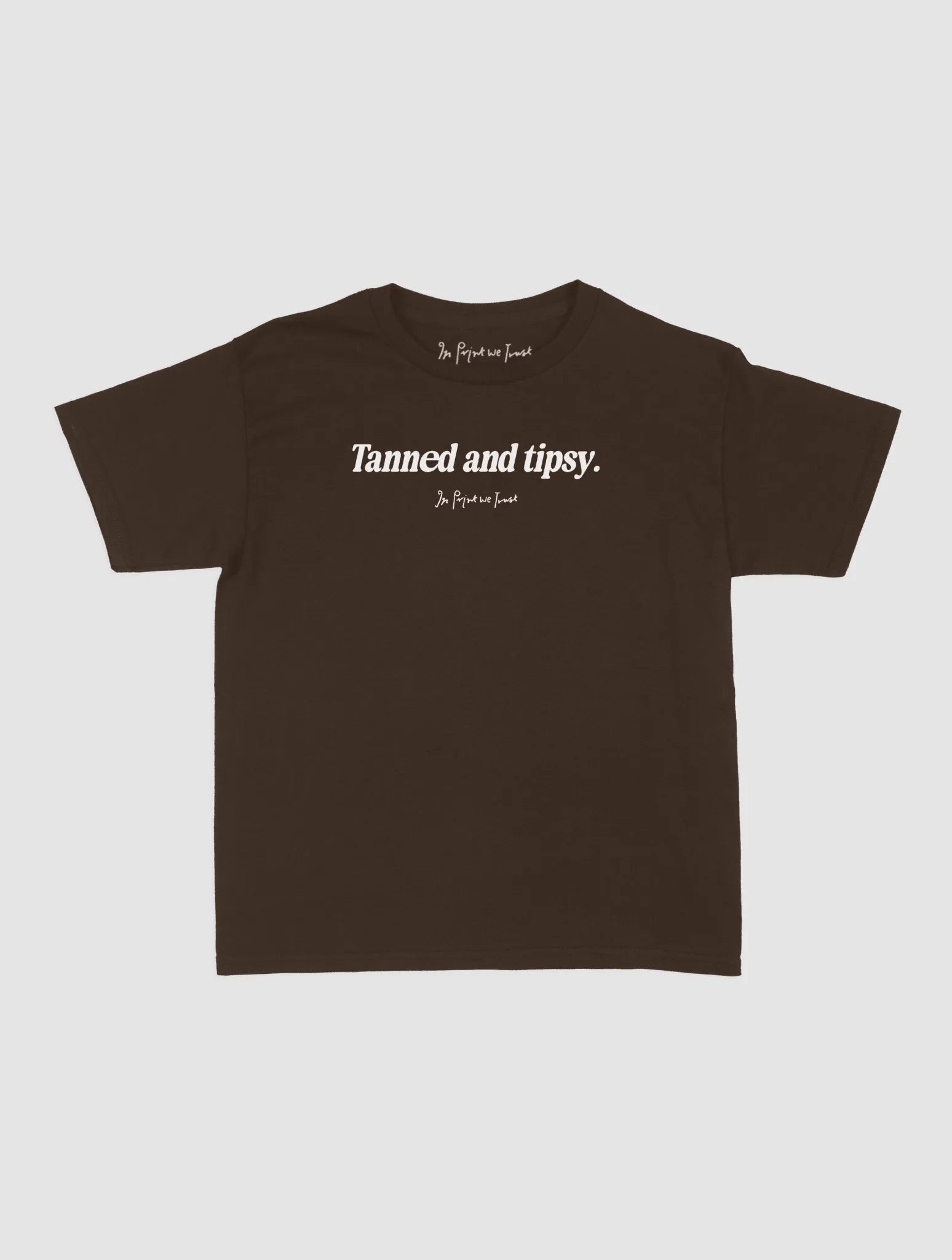tanned and tipsy baby tee - In Print We Trust