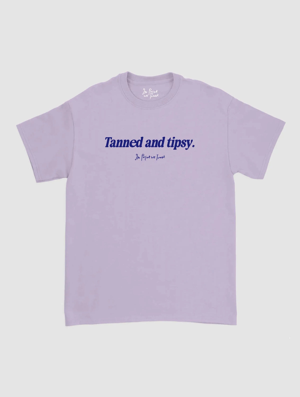 tanned and tipsy classic tee - In Print We Trust