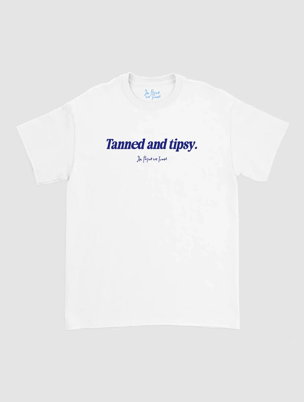 tanned and tipsy classic tee - In Print We Trust