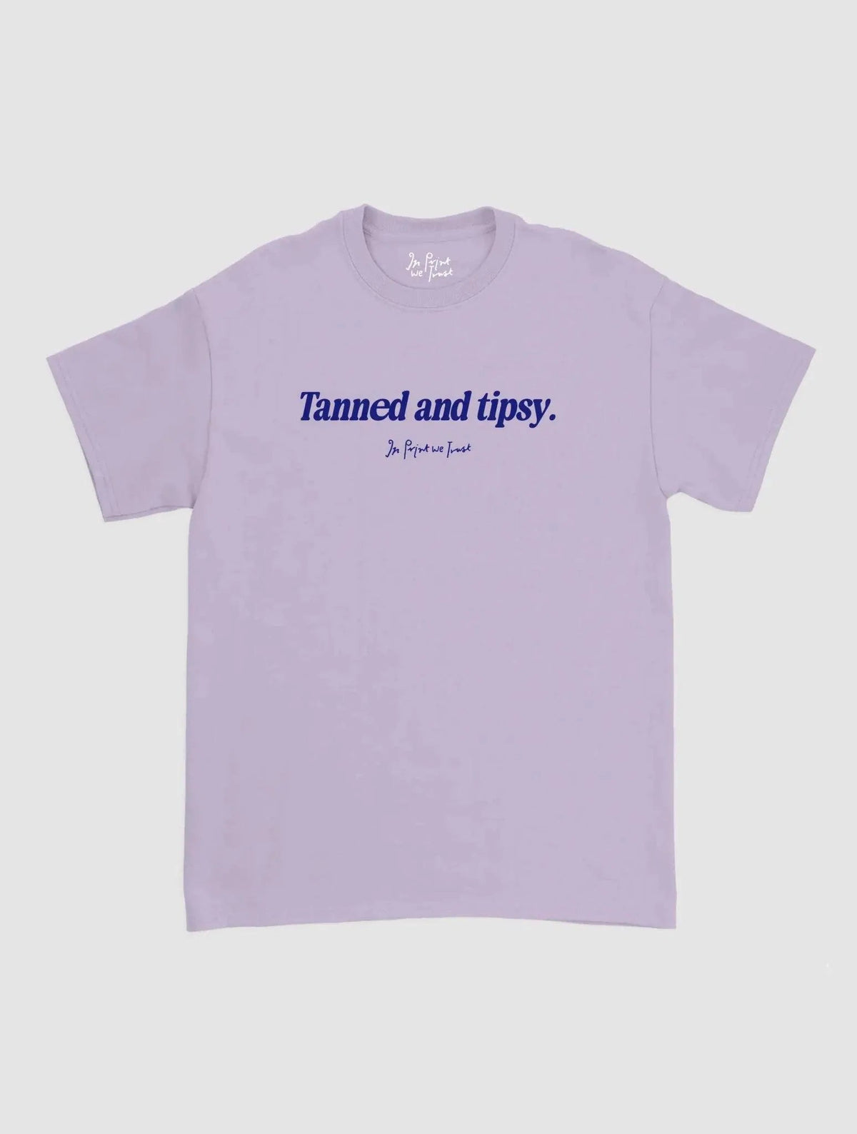 tanned and tipsy classic tee - In Print We Trust