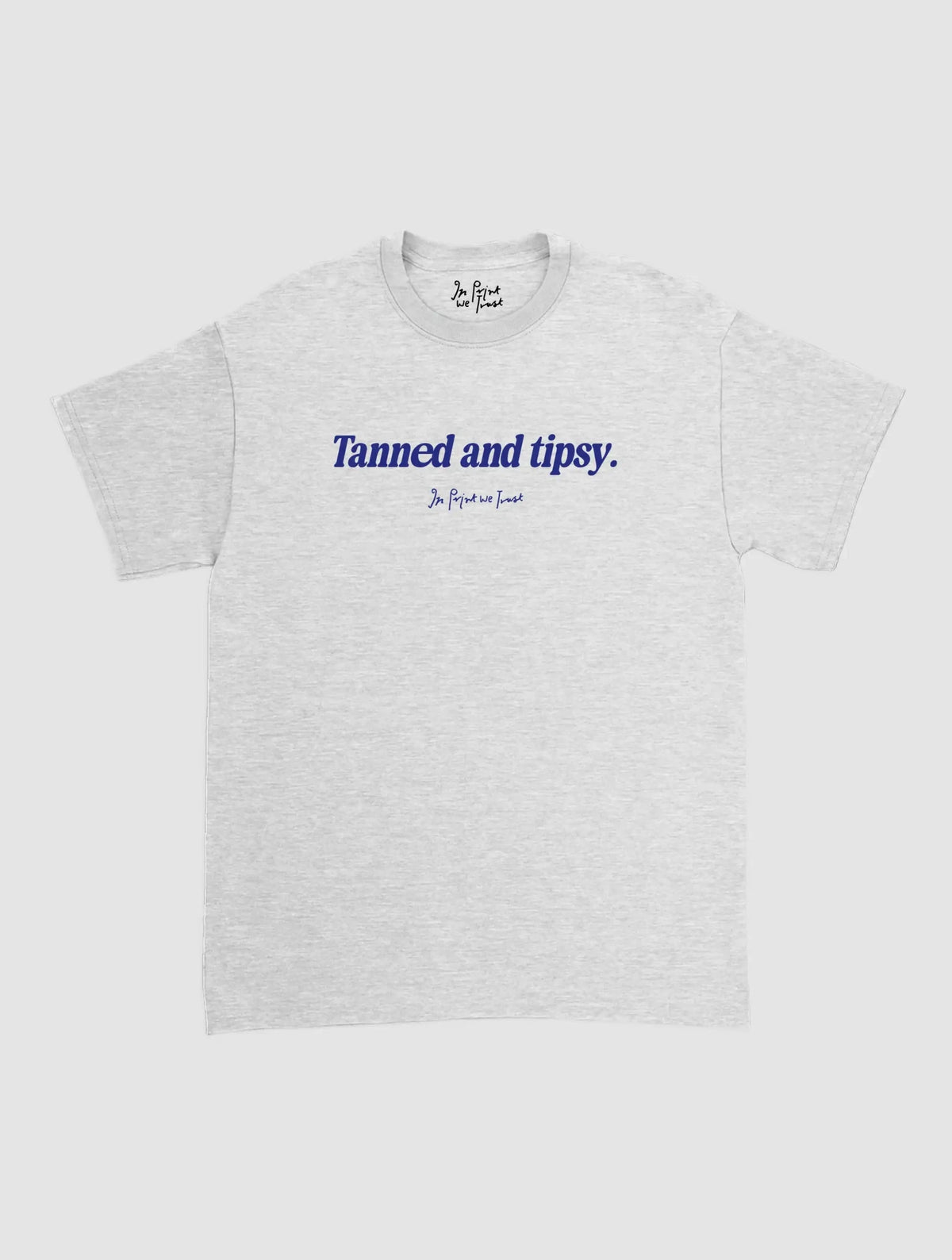 tanned and tipsy classic tee - In Print We Trust