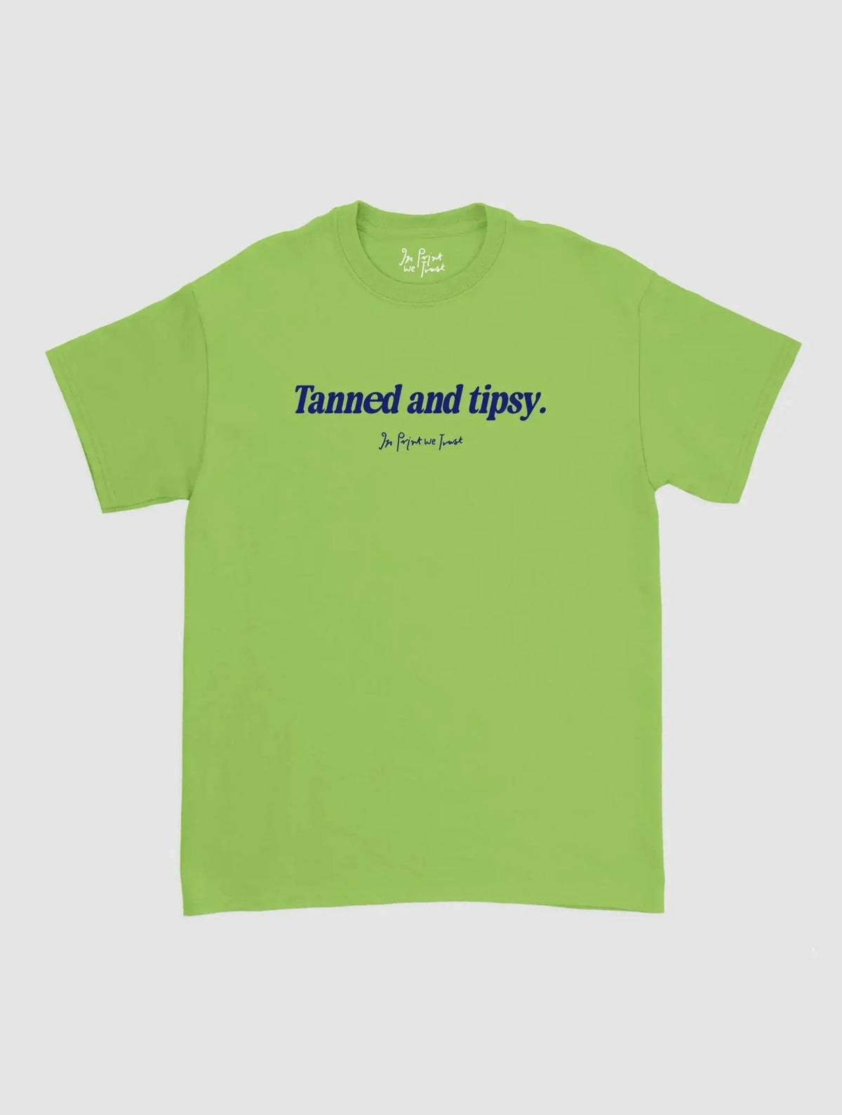 tanned and tipsy classic tee - In Print We Trust