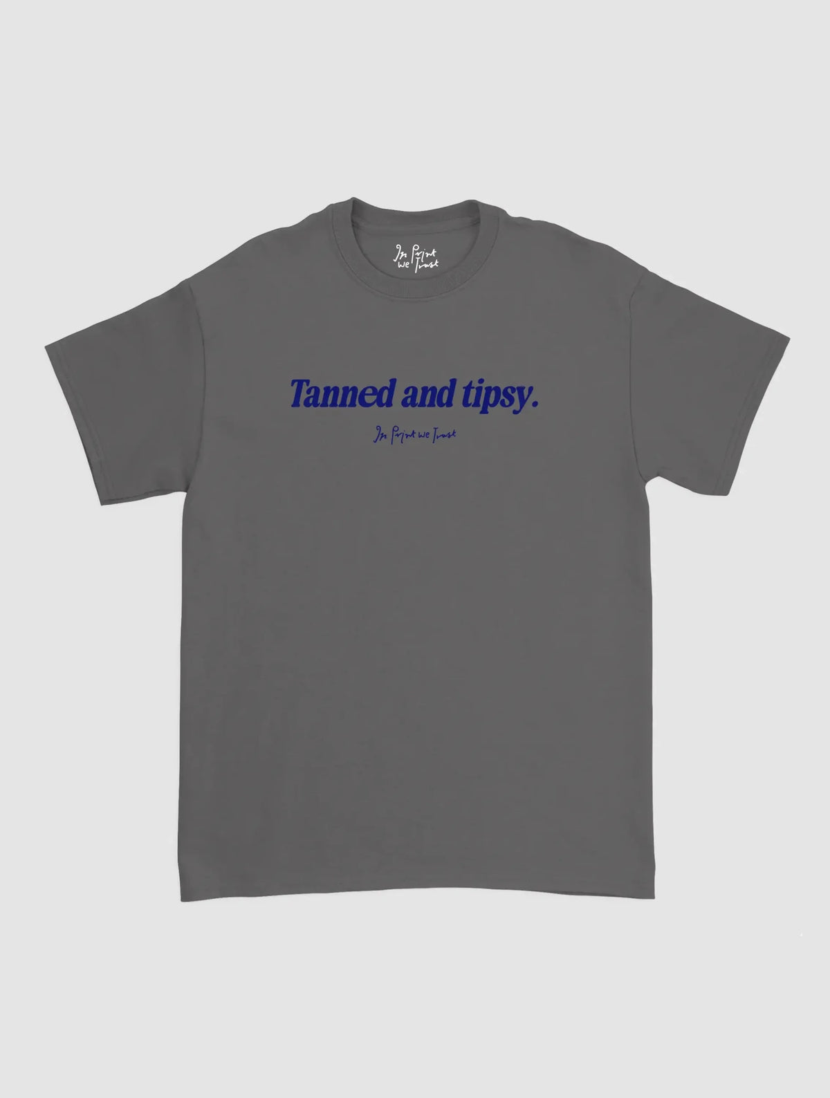 tanned and tipsy classic tee - In Print We Trust