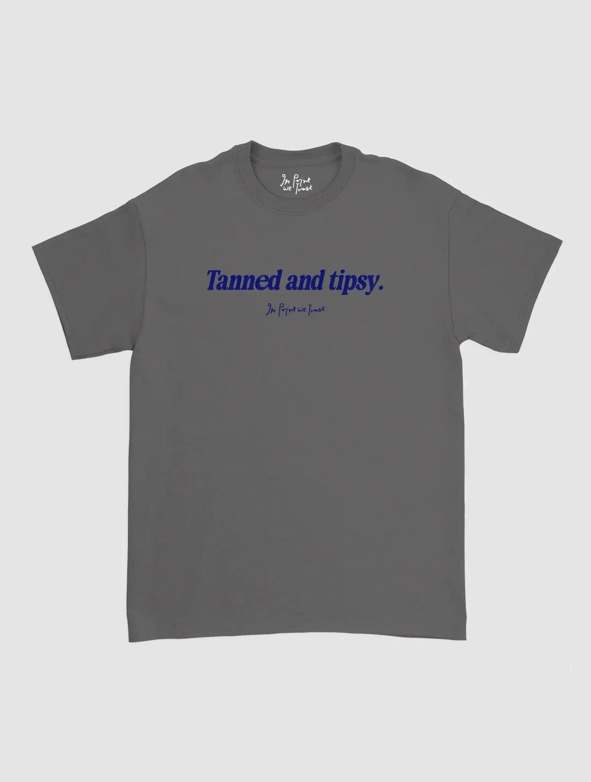 tanned and tipsy classic tee - In Print We Trust