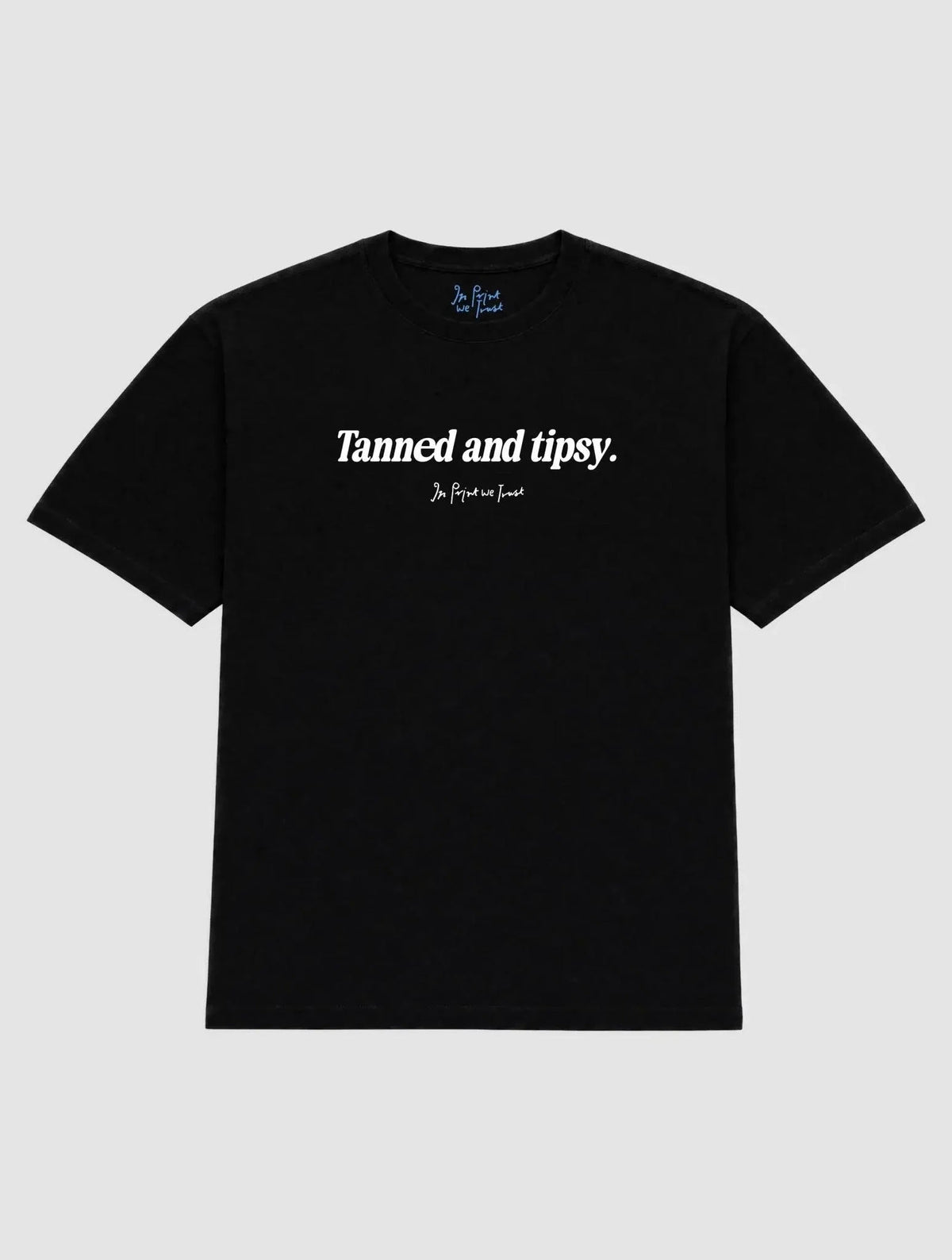 tanned and tipsy heavyweight tee - In Print We Trust