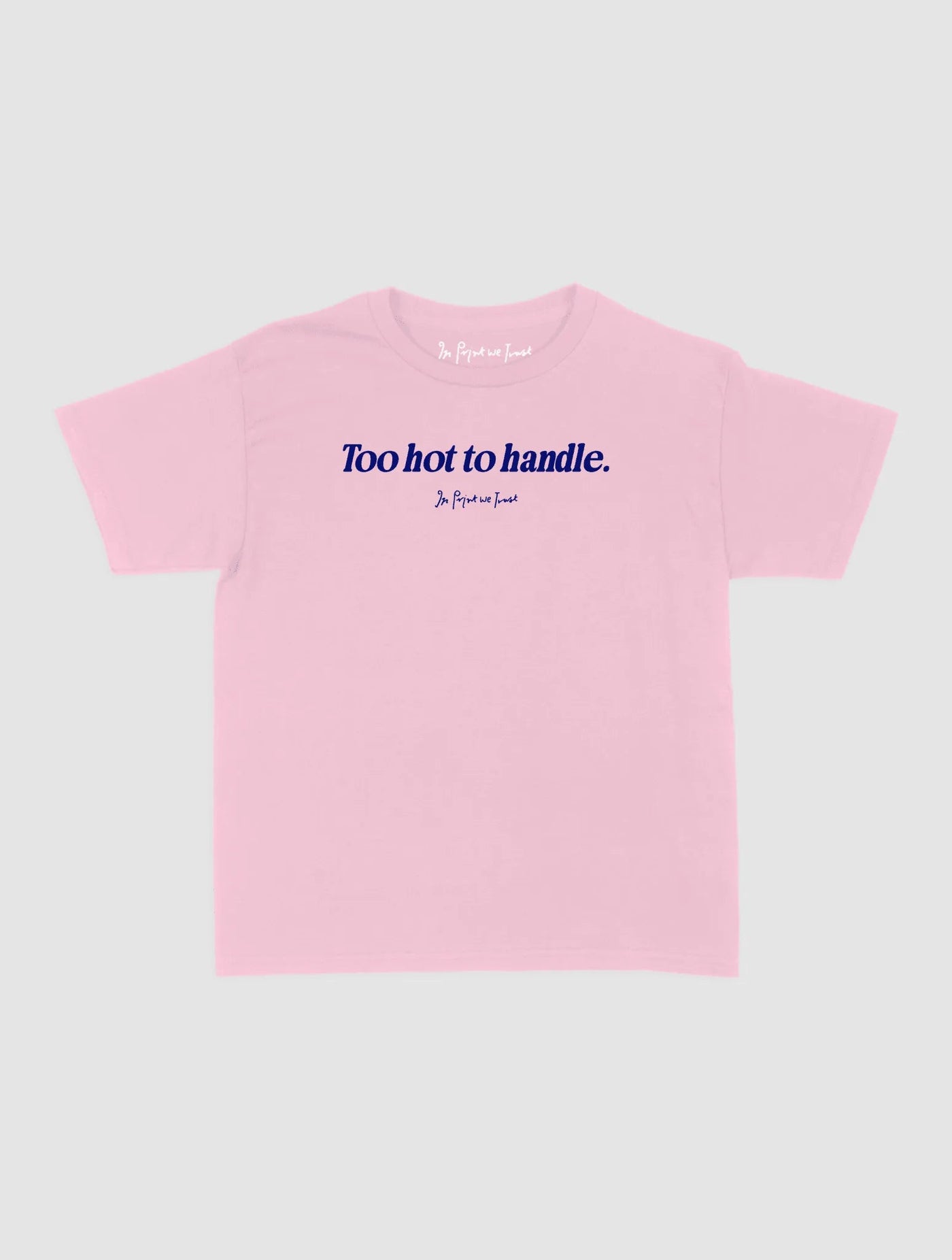 too hot to handle baby tee - In Print We Trust