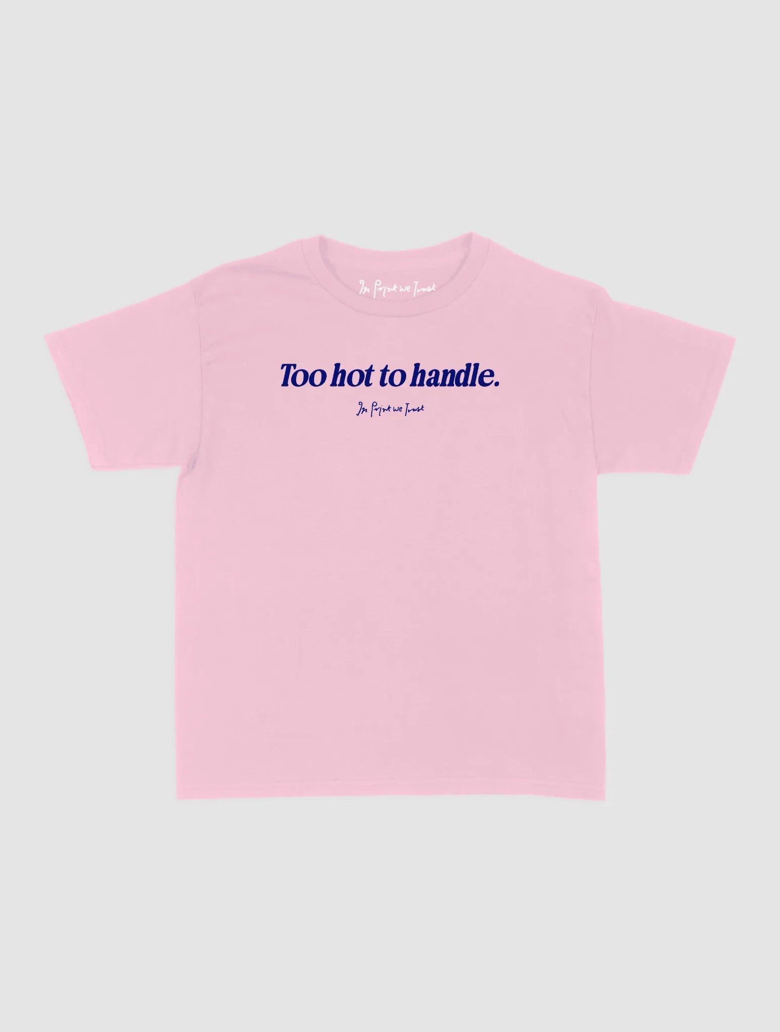 too hot to handle baby tee - In Print We Trust
