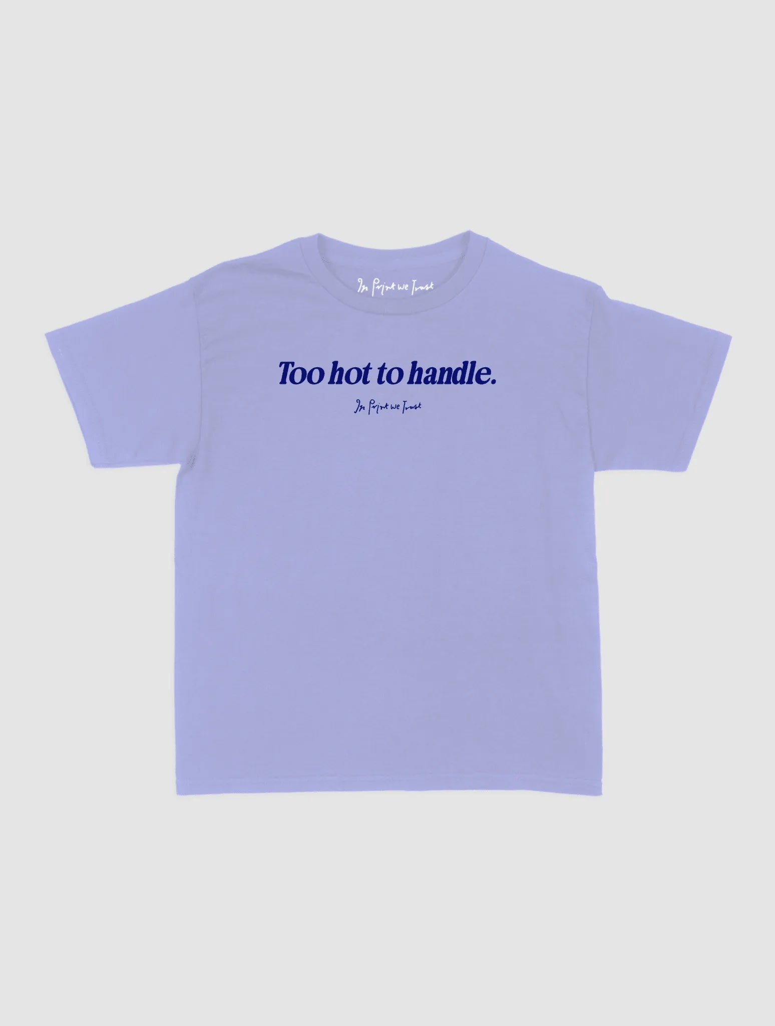 too hot to handle baby tee - In Print We Trust