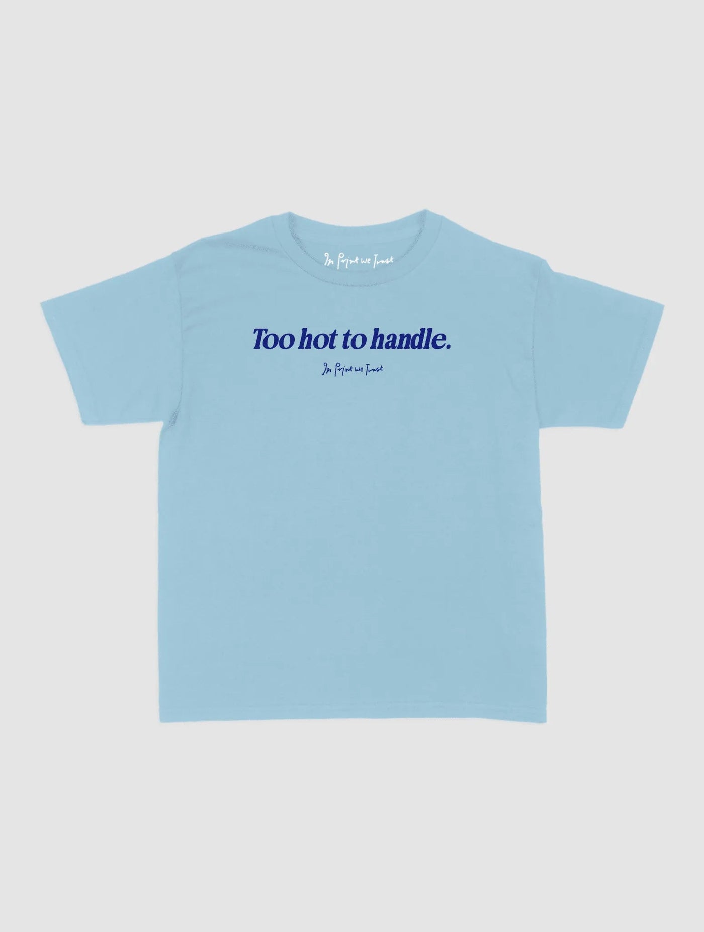 too hot to handle baby tee - In Print We Trust