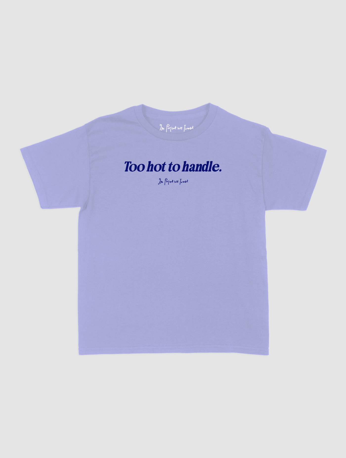 too hot to handle baby tee - In Print We Trust